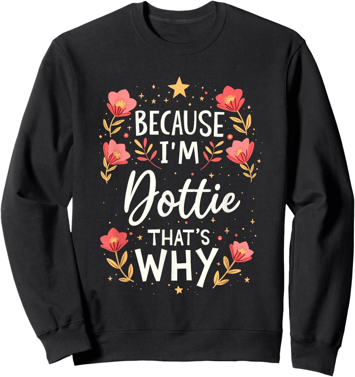 Women Because I'm Dottie That's Why Woman Name Sweatshirt - Sweatshirt | Black