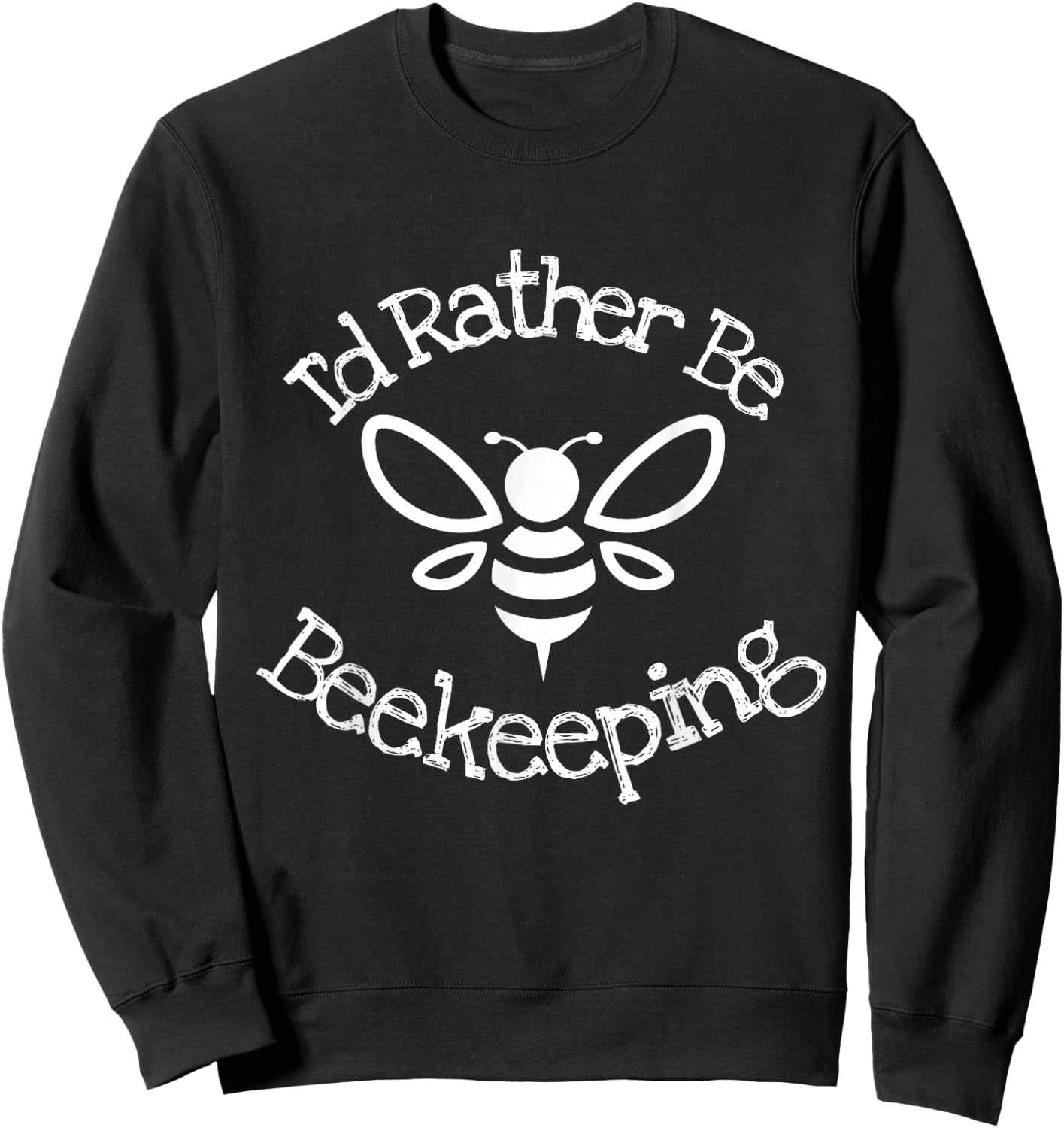 I'd Rather Be Beekeeping Honey Bees Hive Loves Bees Rustic Sweatshirt - Sweatshirt | Black