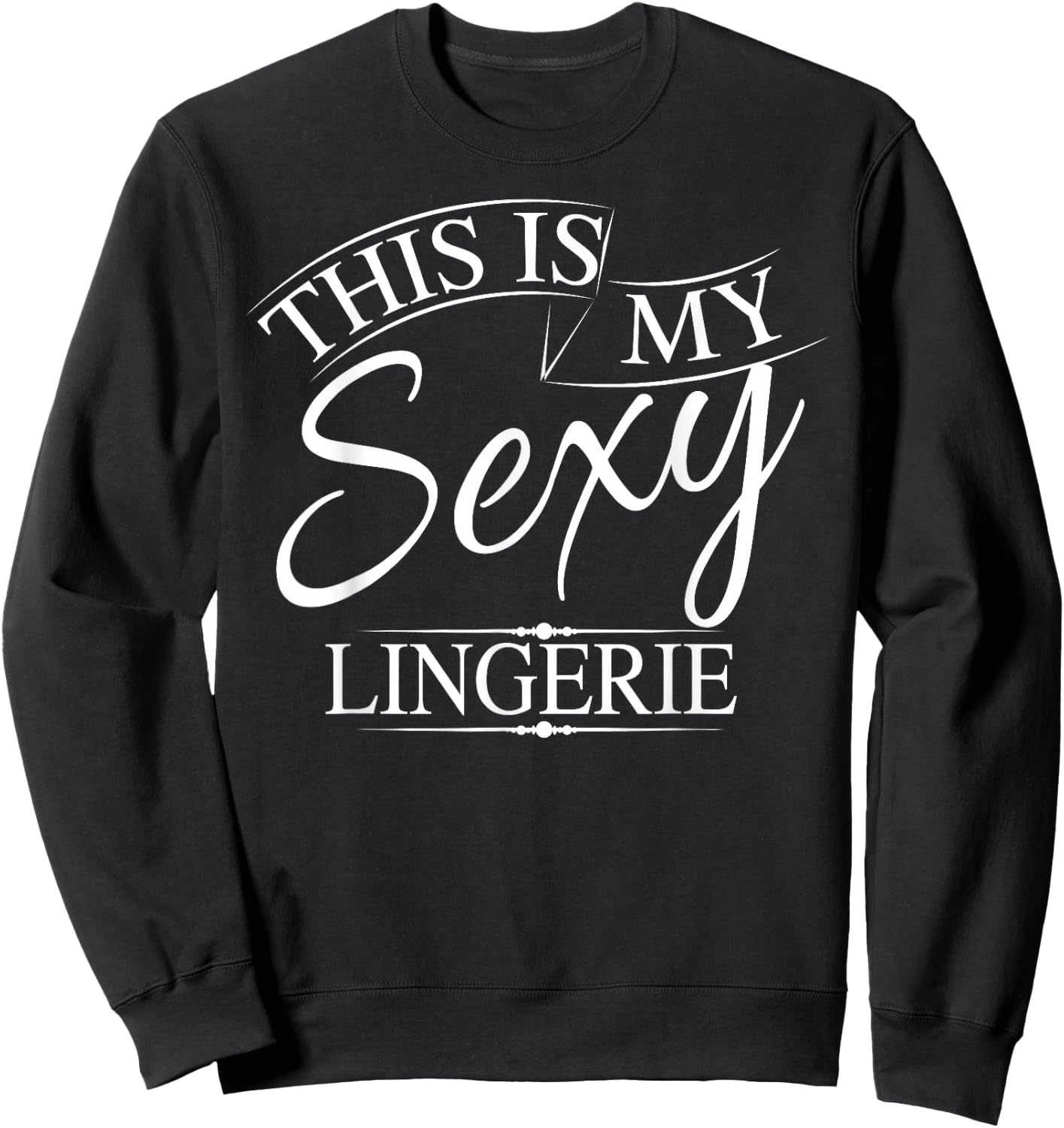This Is My Sexy Lingerie Shirt | Women's Underwear Gift Sweatshirt - Sweatshirt | Black
