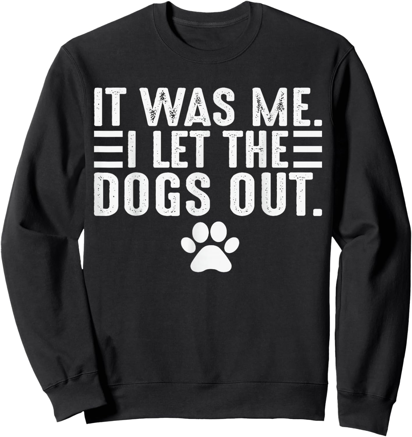 Dog Lover It was Me I Let The Dogs Out Mom Dad Dog's Paw Sweatshirt - Sweatshirt | Black