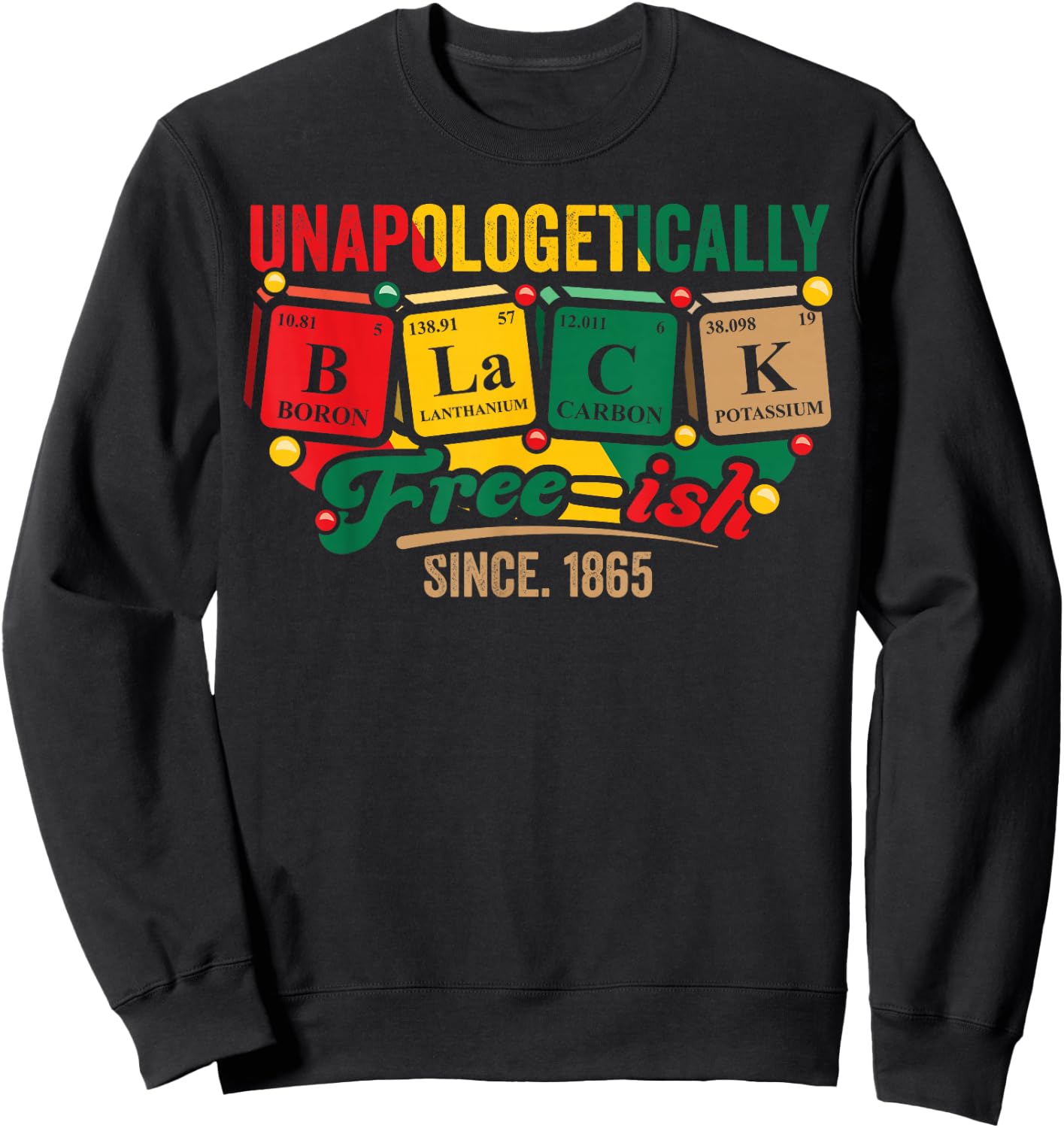 Juneteenth Unapologetically Black Freeish 1865 Black History Sweatshirt - Sweatshirt | Black