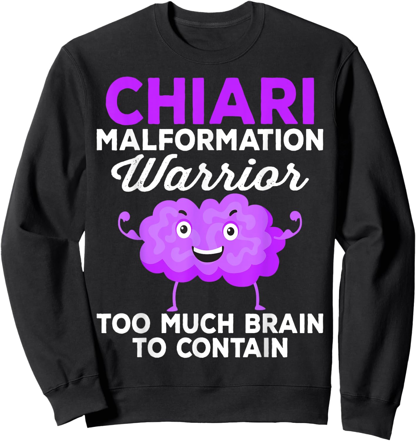 Chiari Malformation Awareness Too Much Brain To Contain Sweatshirt - Sweatshirt | Black