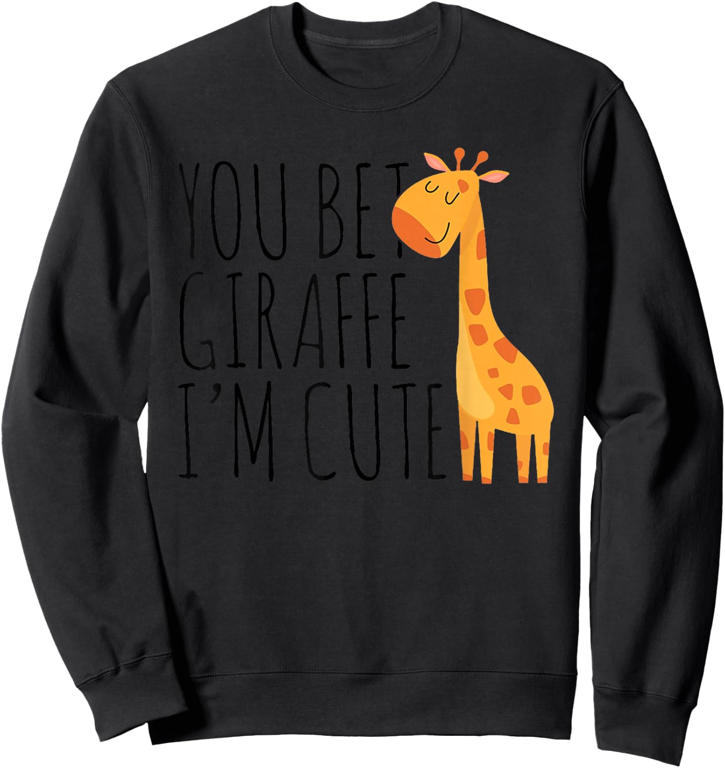 You Bet Giraffe I'm Cute, New Baby, Funny Baby Sweatshirt - Sweatshirt | Black