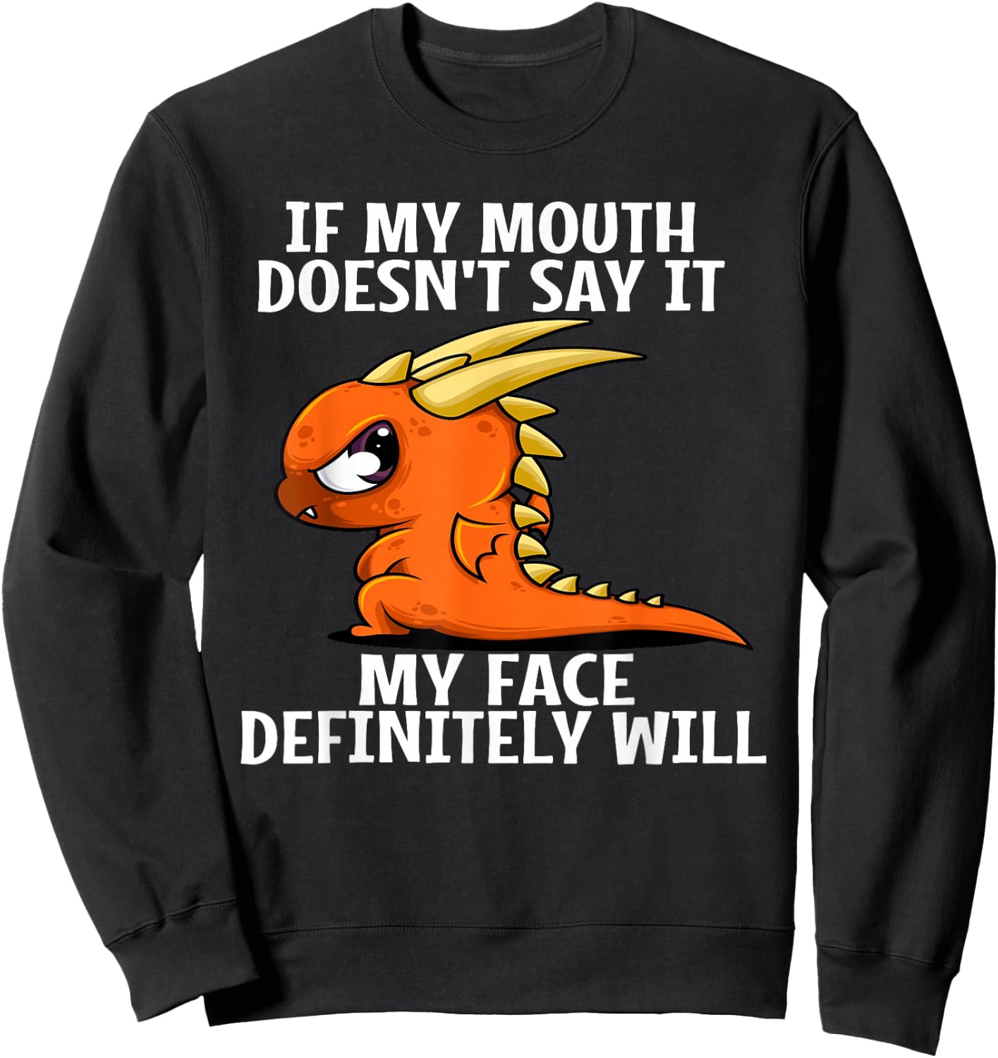 If my mouth doesn't say it my face definitely will dragon Sweatshirt - Sweatshirt | Black