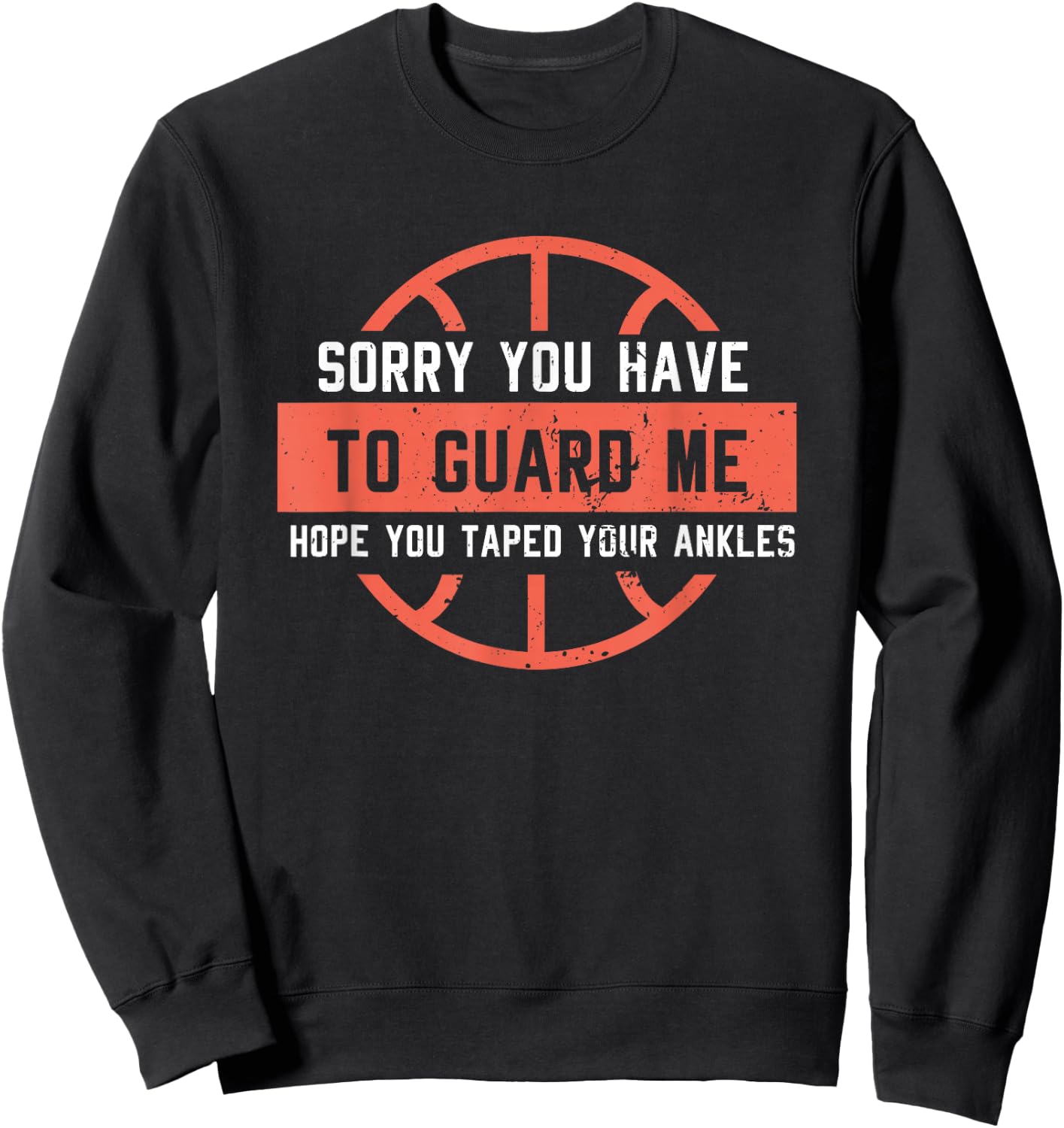Ankle Breaker I Sorry You Have to Guard Me Funny Basketball Sweatshirt - Sweatshirt | Black
