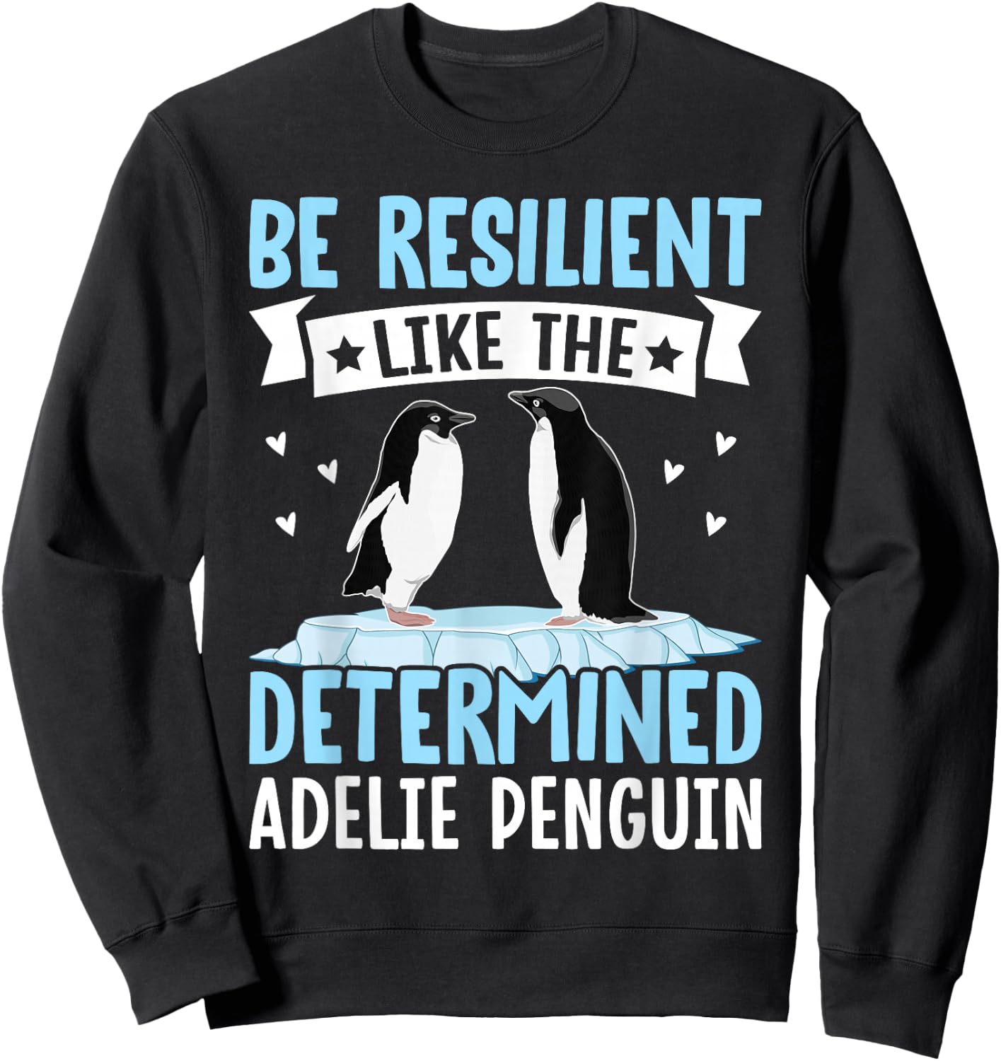 Be Resilient Like The Determined Adelie Penguin Owner bird Sweatshirt - Sweatshirt | Black