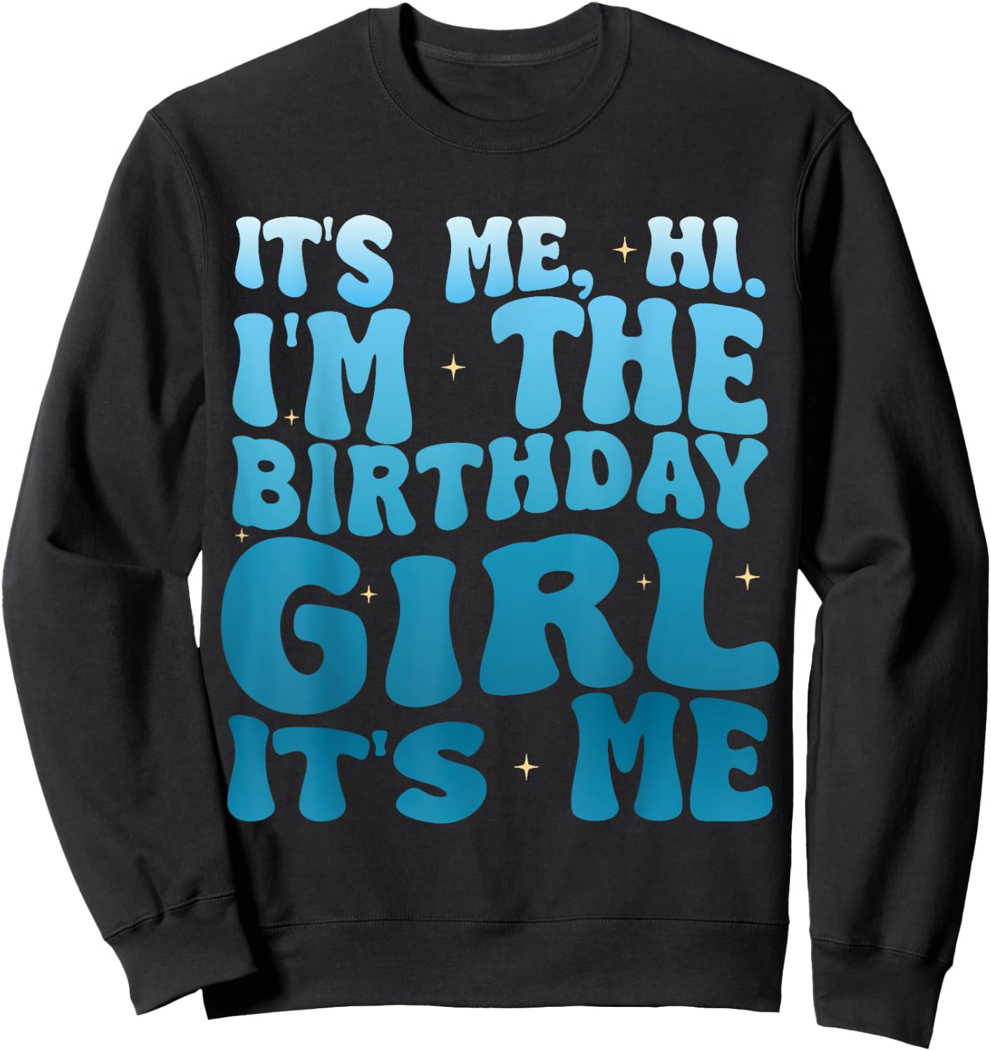 Birthday Party Shirt Its Me Hi Im The Birthday Girl Its Me Sweatshirt - Sweatshirt | Black