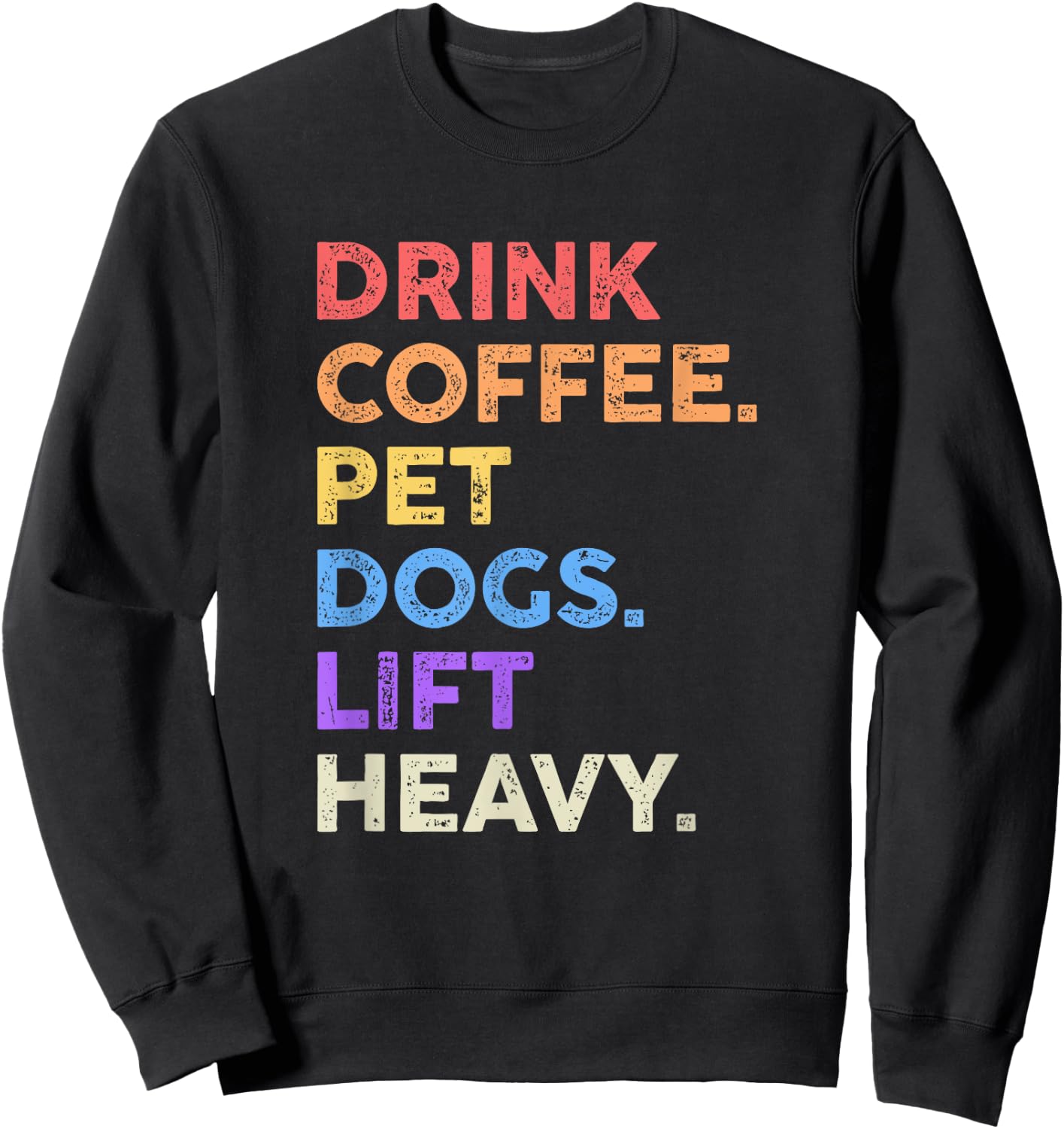Drink Coffee Pet Dogs Lift Heavy Shirt Funny Gym Workout Sweatshirt - Sweatshirt | Black