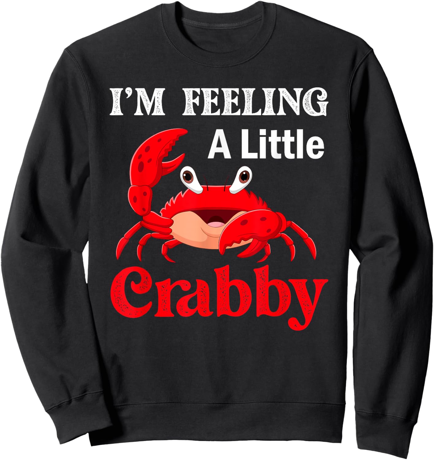 I'm Feeling A Little Crabby Crabs Lobster Sweatshirt - Sweatshirt | Black