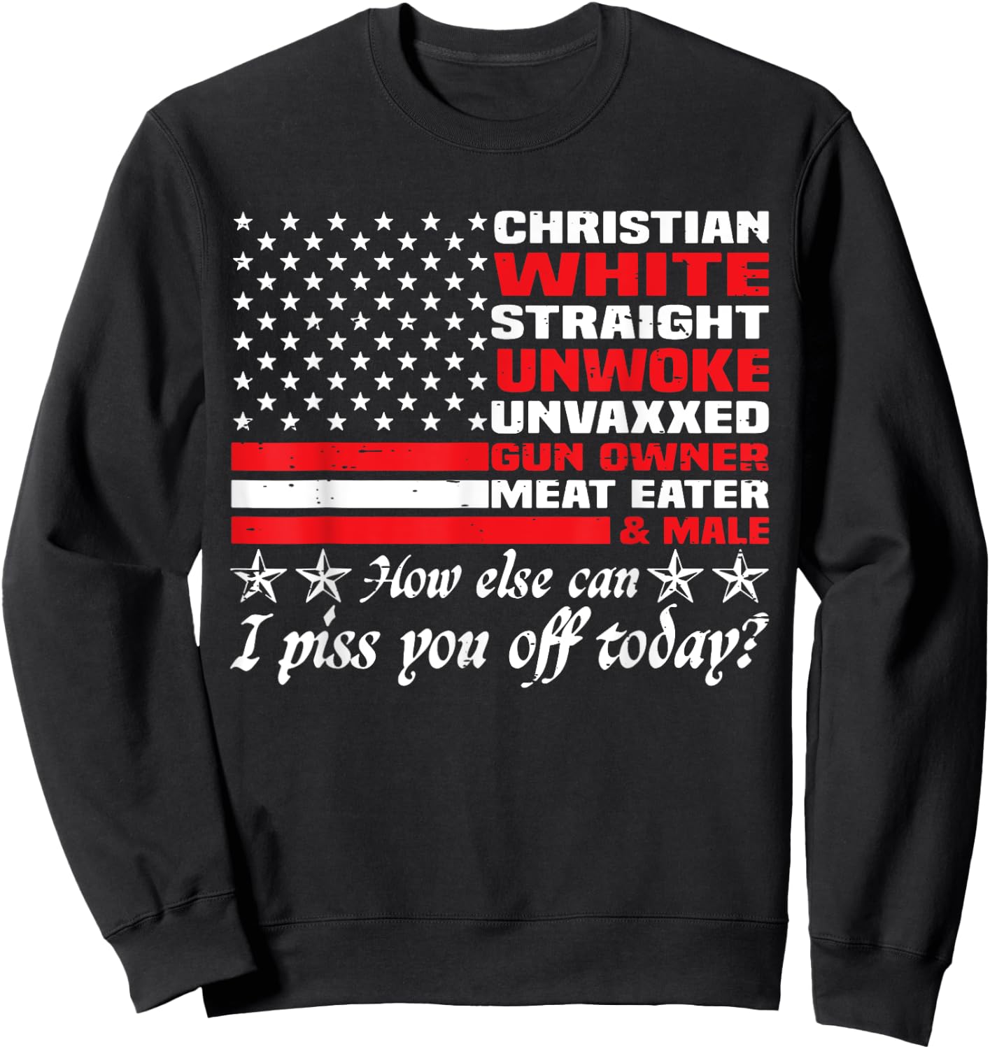 How Else Can I Piss You Off Today Christian White 4th July Sweatshirt - Sweatshirt | Black