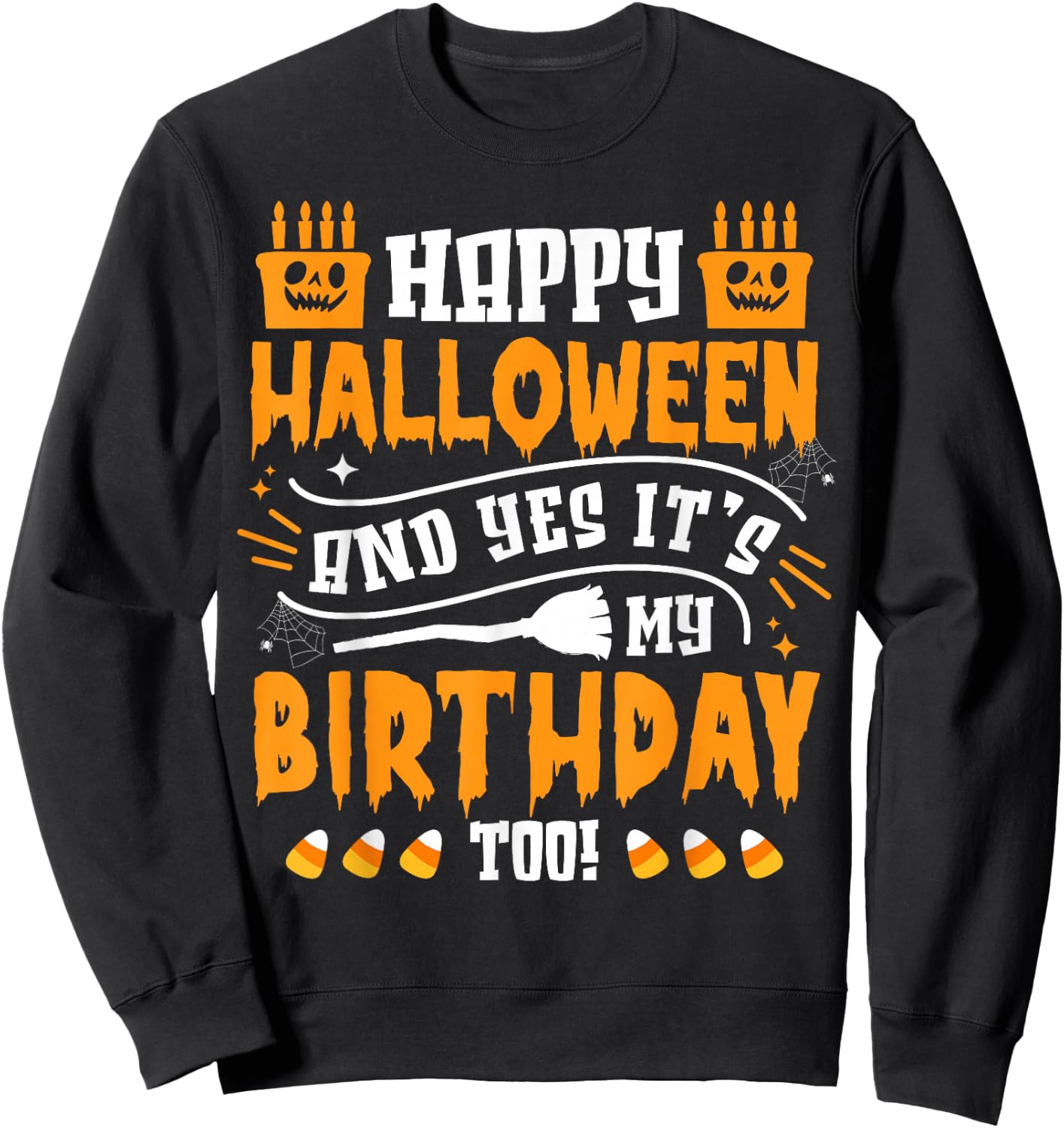 Happy Halloween And Yes It's My Birthday Scary Costume Sweatshirt - Sweatshirt | Black