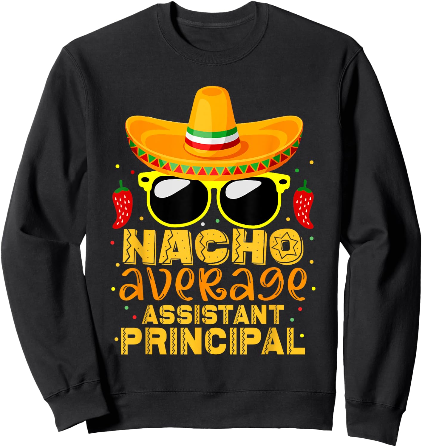 Nacho Average Assistant Principal Cinco De Mayo Teacher Sweatshirt - Sweatshirt | Black