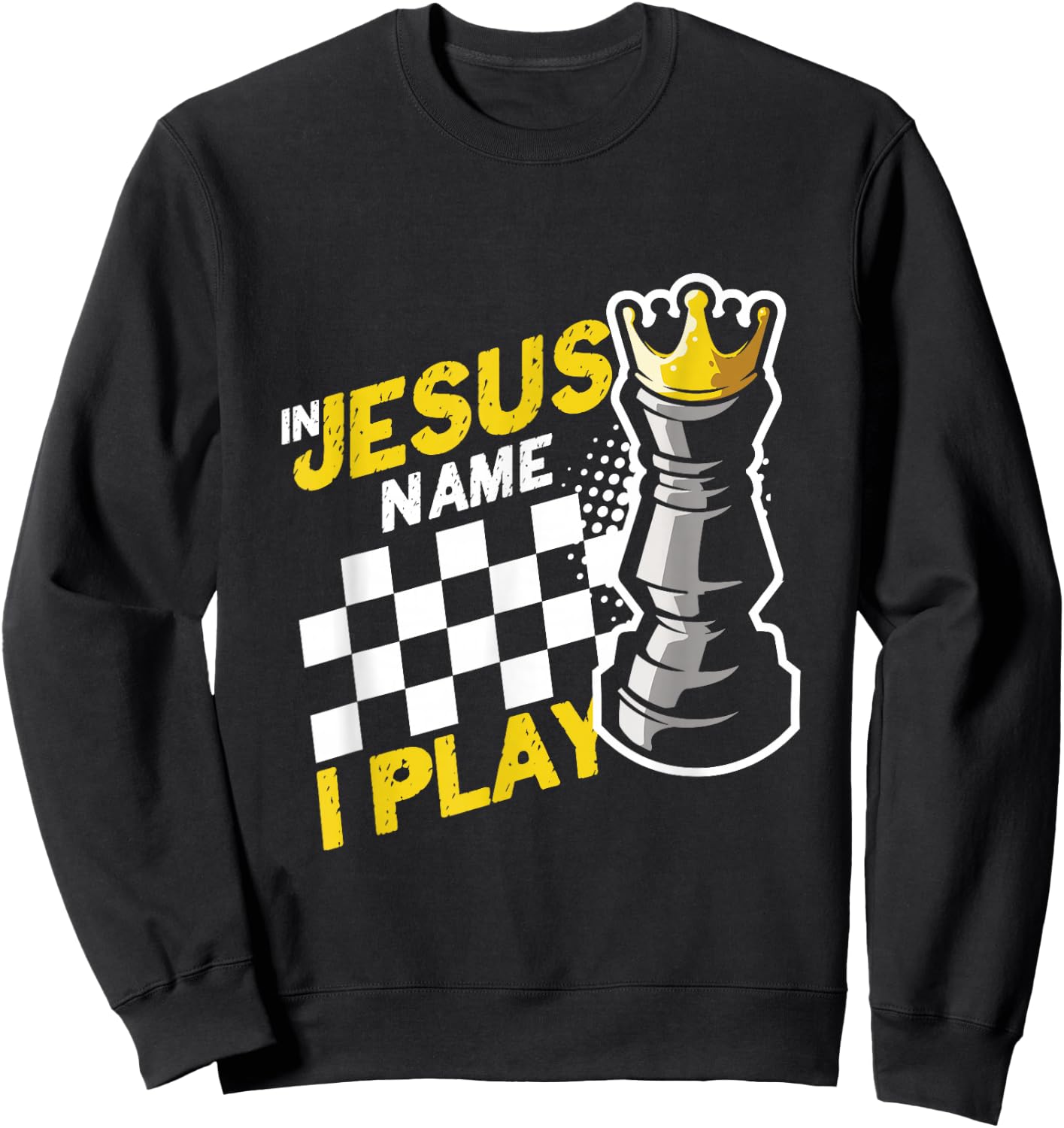In Jesus Name Play Chess Player Checkmate Chess Board Pieces Sweatshirt - Sweatshirt | Black