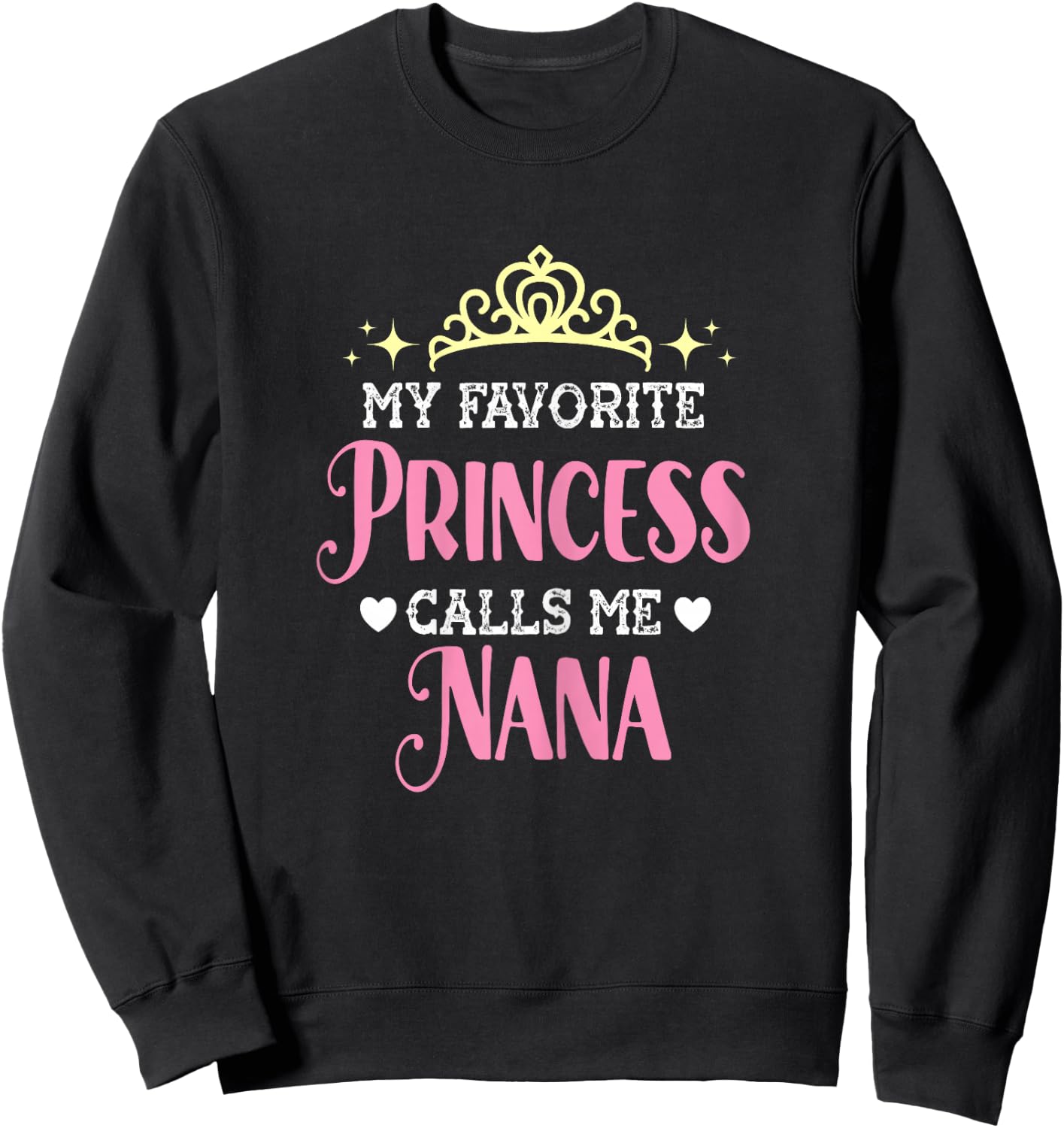 My Favorite Princess Calls Me Nana Funny Grandma Graphic Sweatshirt - Sweatshirt | Black
