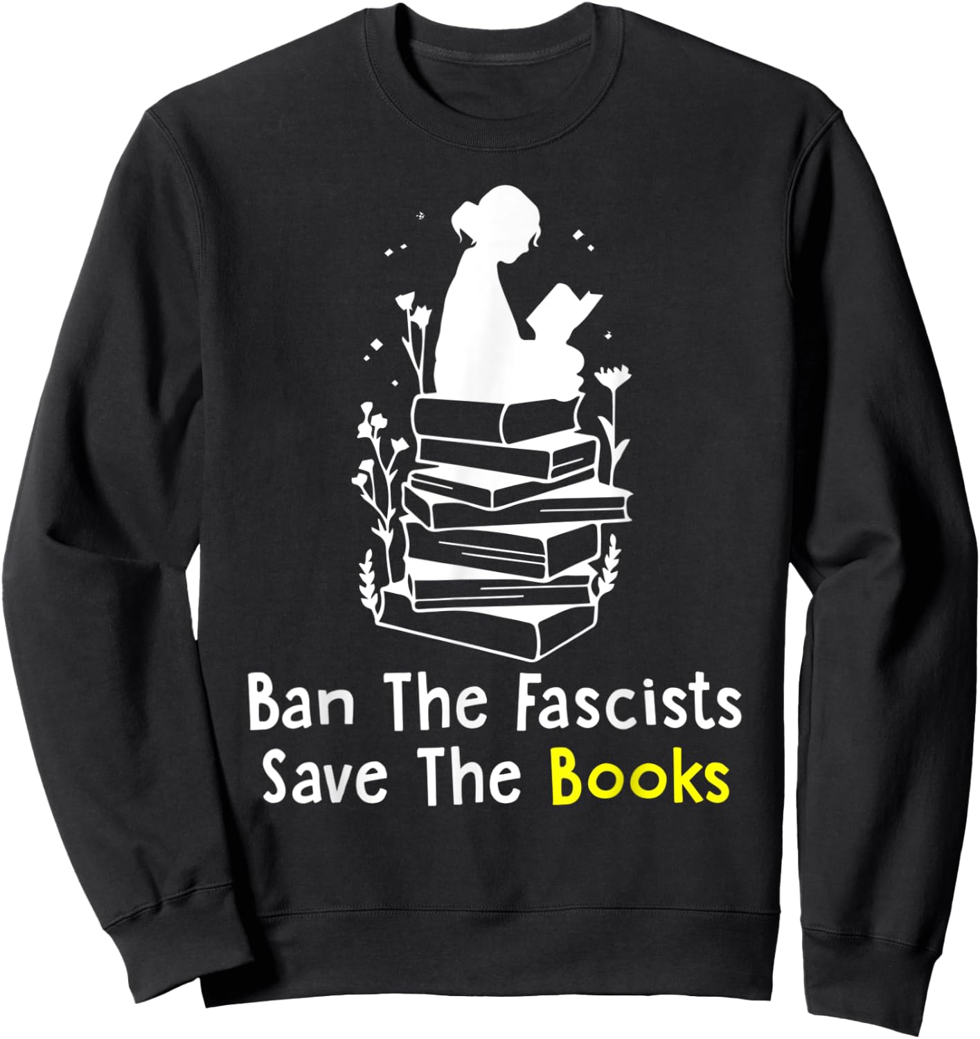 Ban The Fascists Save The Books Funny Book Lover Girl Women Sweatshirt - Sweatshirt | Black