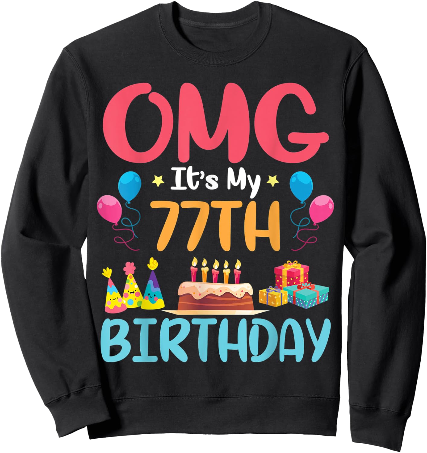 OMG It's My 77th Birthday Happy Day To Me You 77 Years Old Sweatshirt - Sweatshirt | Black
