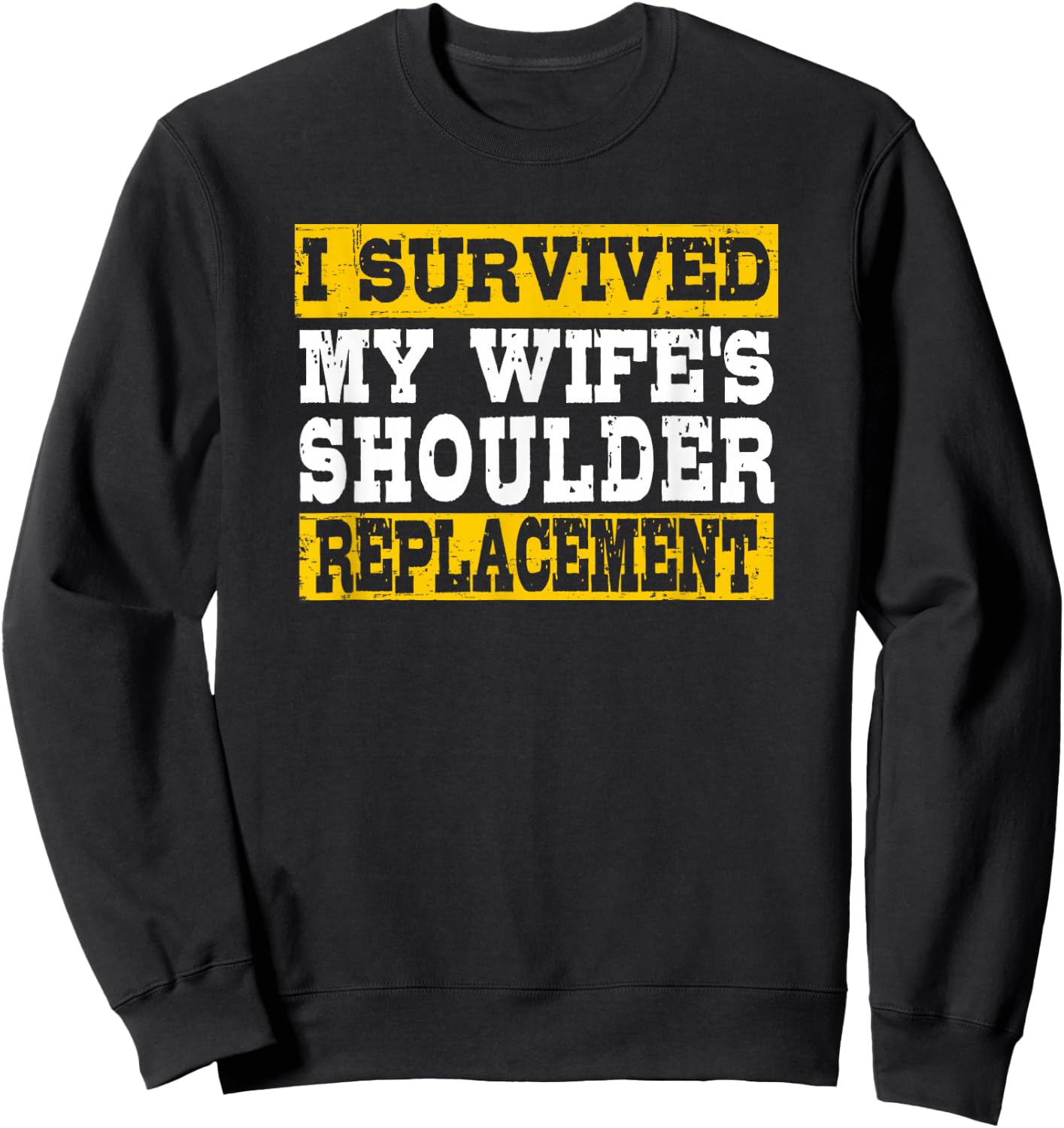 I Survived My Wife’s Shoulder Replacement Sweatshirt - Sweatshirt | Black