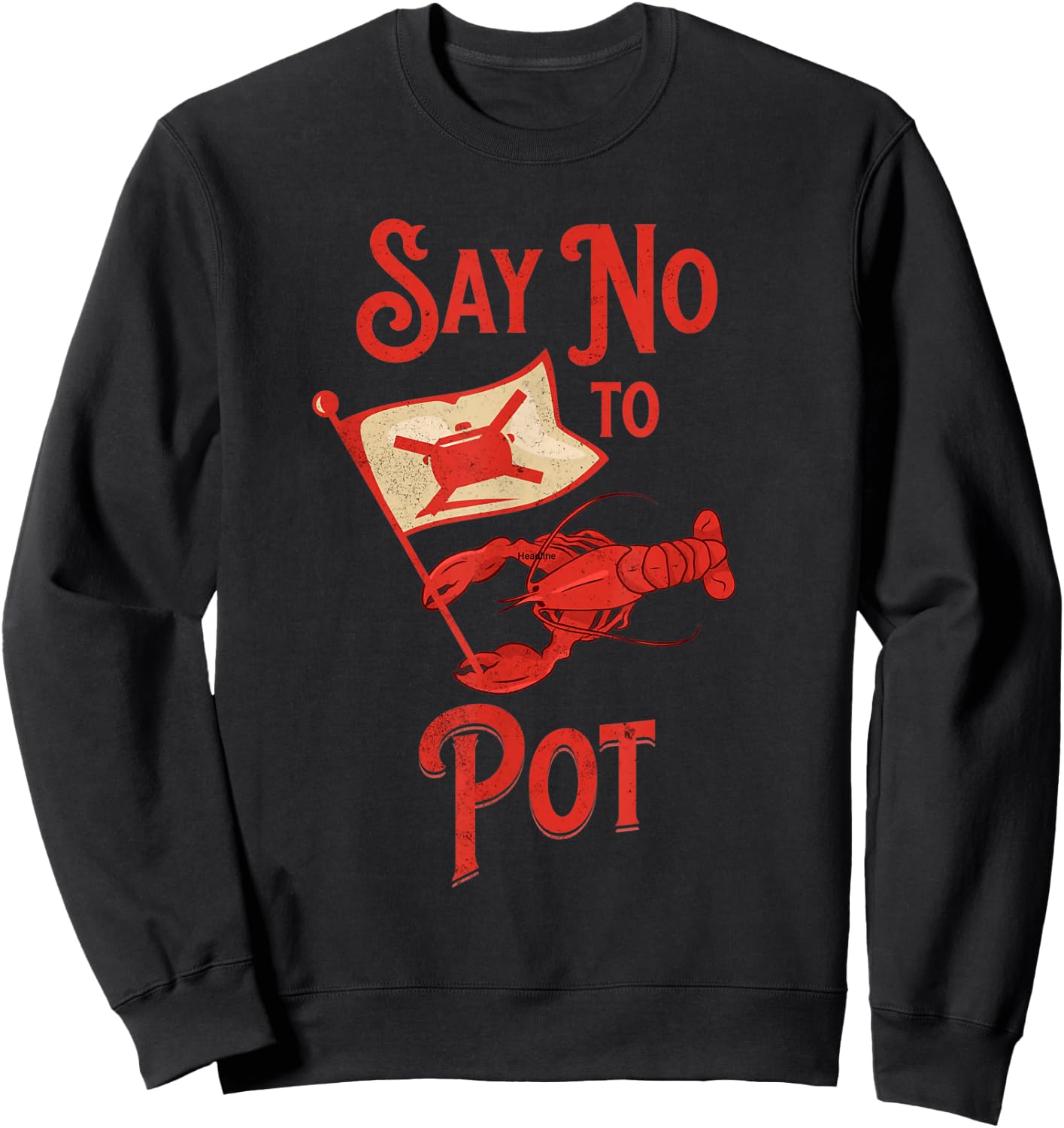 Funny Crawfish Pun Say No To Pot Lobster Crawfish Festival Sweatshirt - Sweatshirt | Black