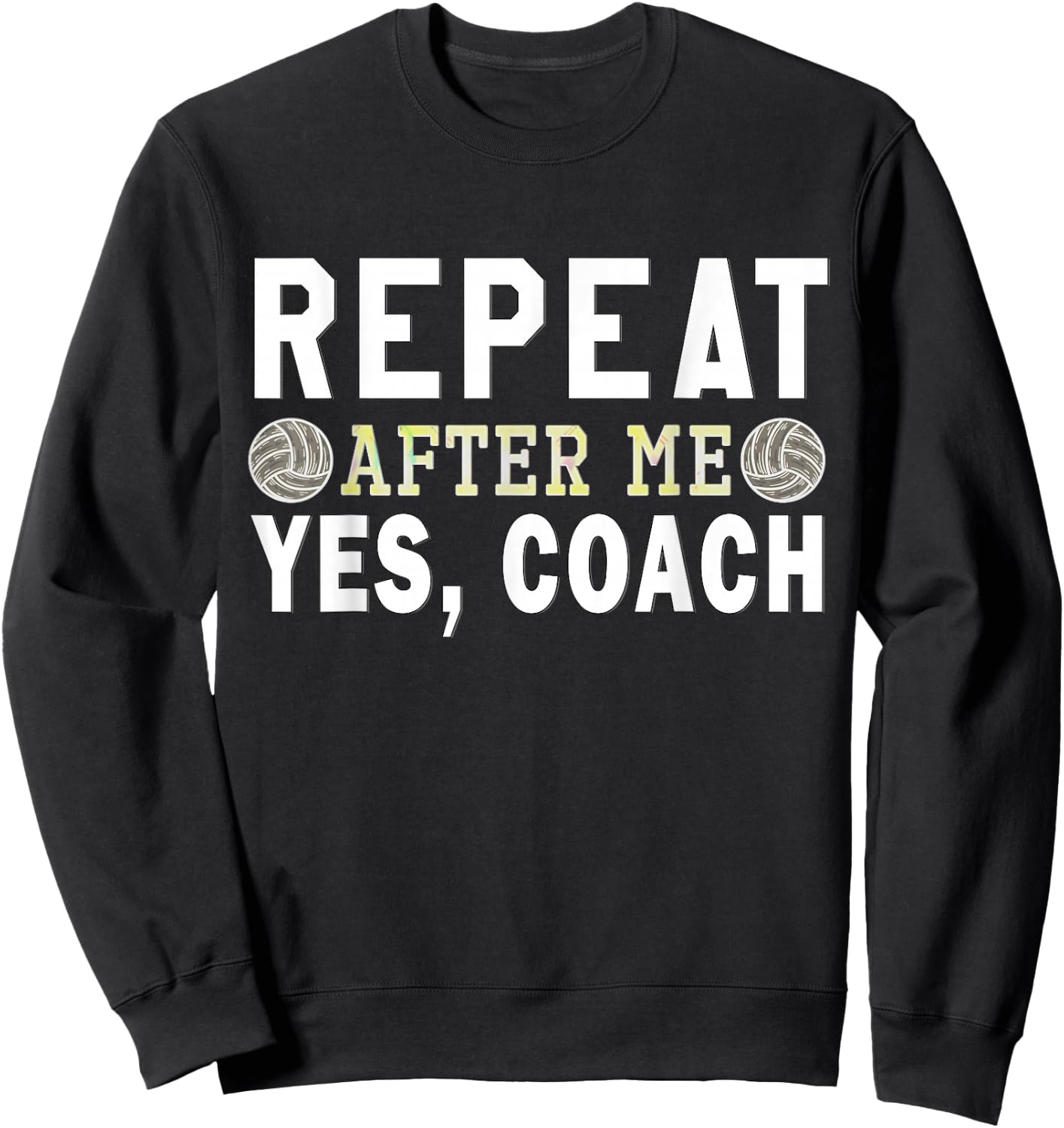 Coach gifts, Repeat After Me Yes Coach, Volleyball coach Sweatshirt - Sweatshirt | Black