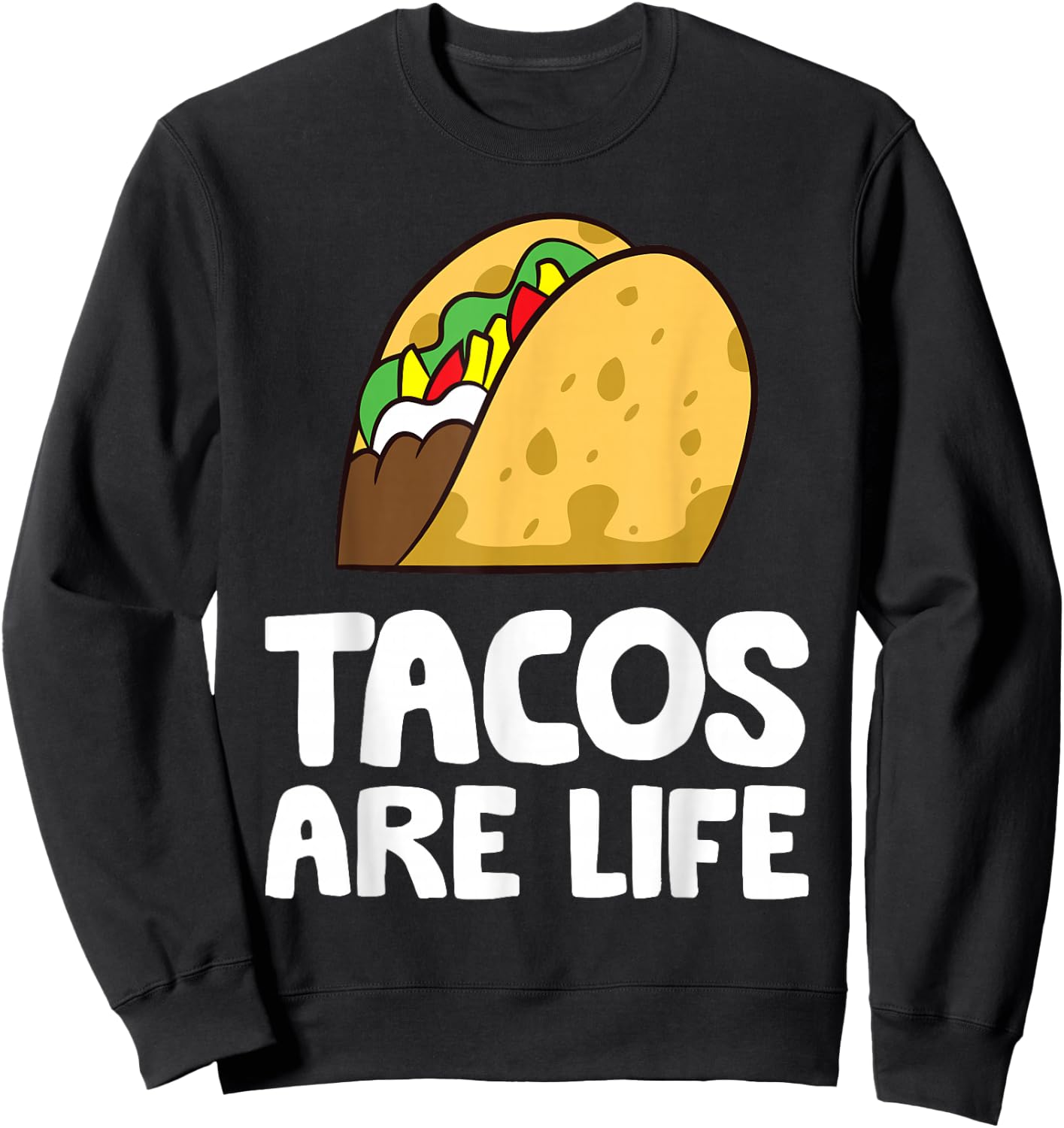 Tacos Are Life Tex Mex Food Taco Lover Sweatshirt - Sweatshirt | Black