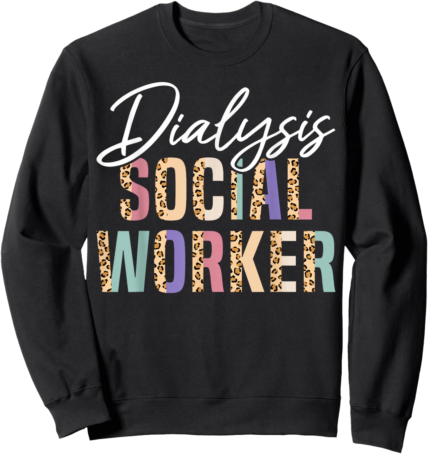 Dialysis Social Worker Appreciation Leopard Sweatshirt - Sweatshirt | Black