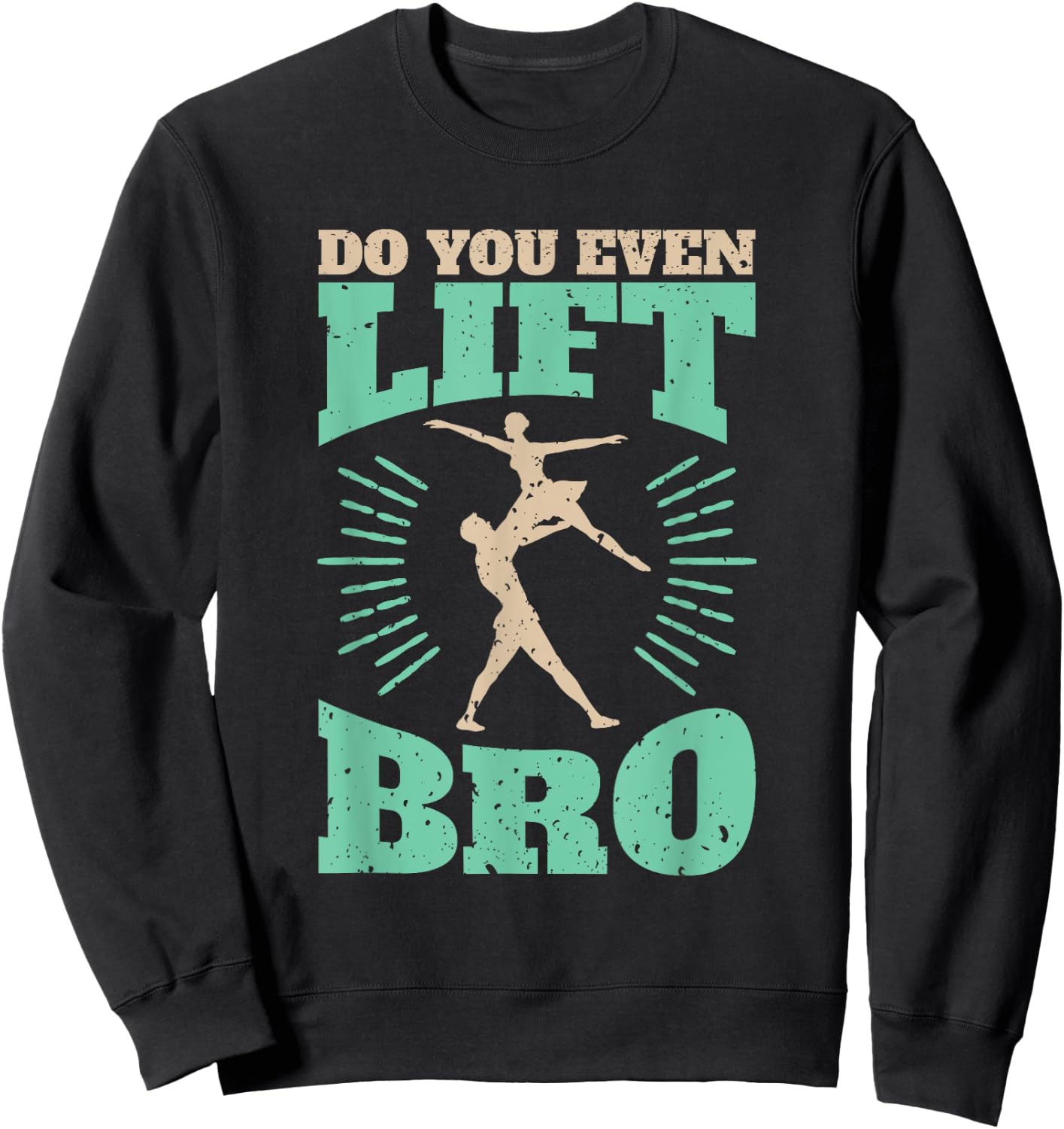 Funny Do You Even Lift Bro Cool Male Ballet Dancing Sweatshirt - Sweatshirt | Black