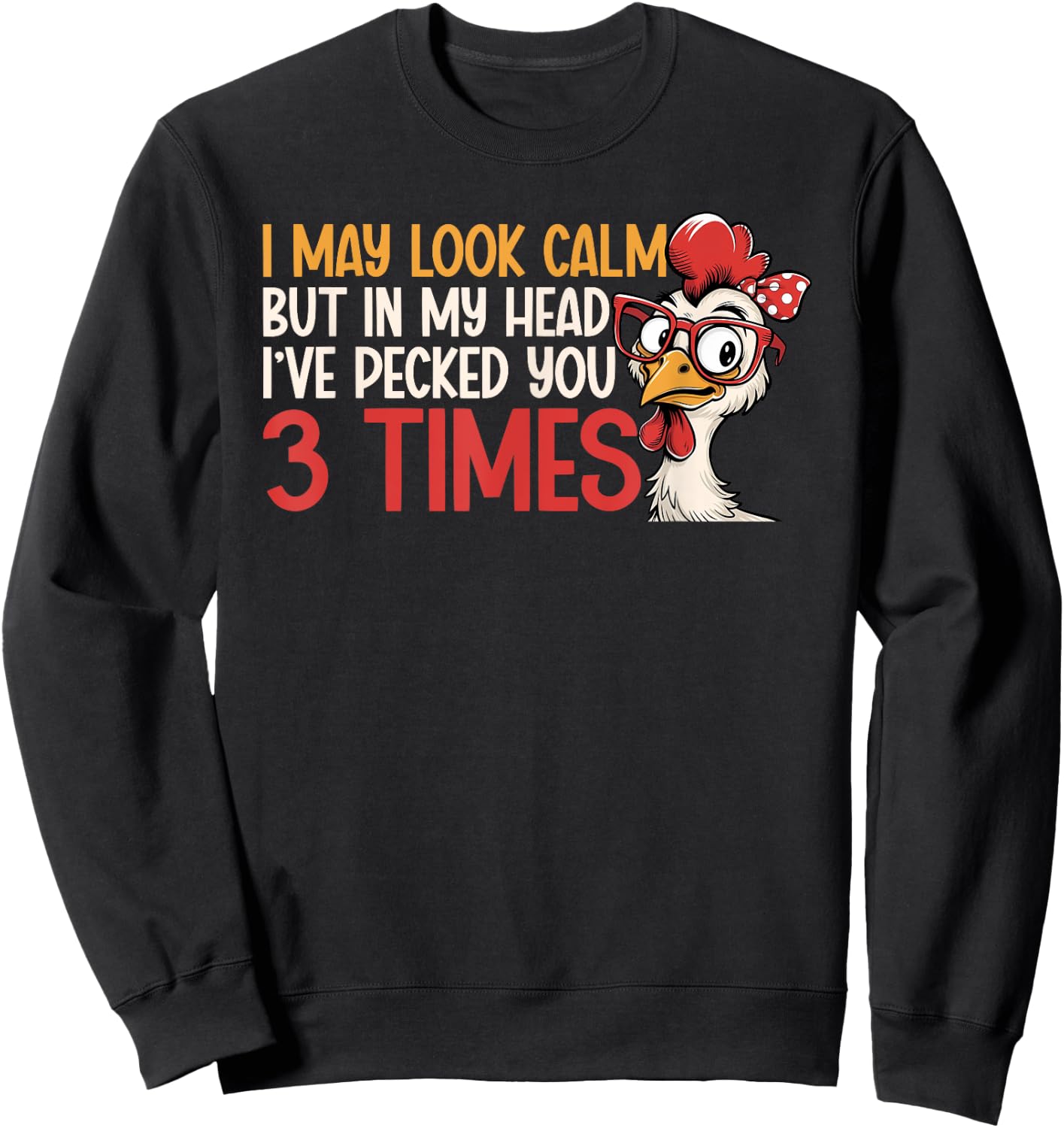 I May Look Calm But In My Head Ive Pecked You 3 Times Humor Sweatshirt - Sweatshirt | Black