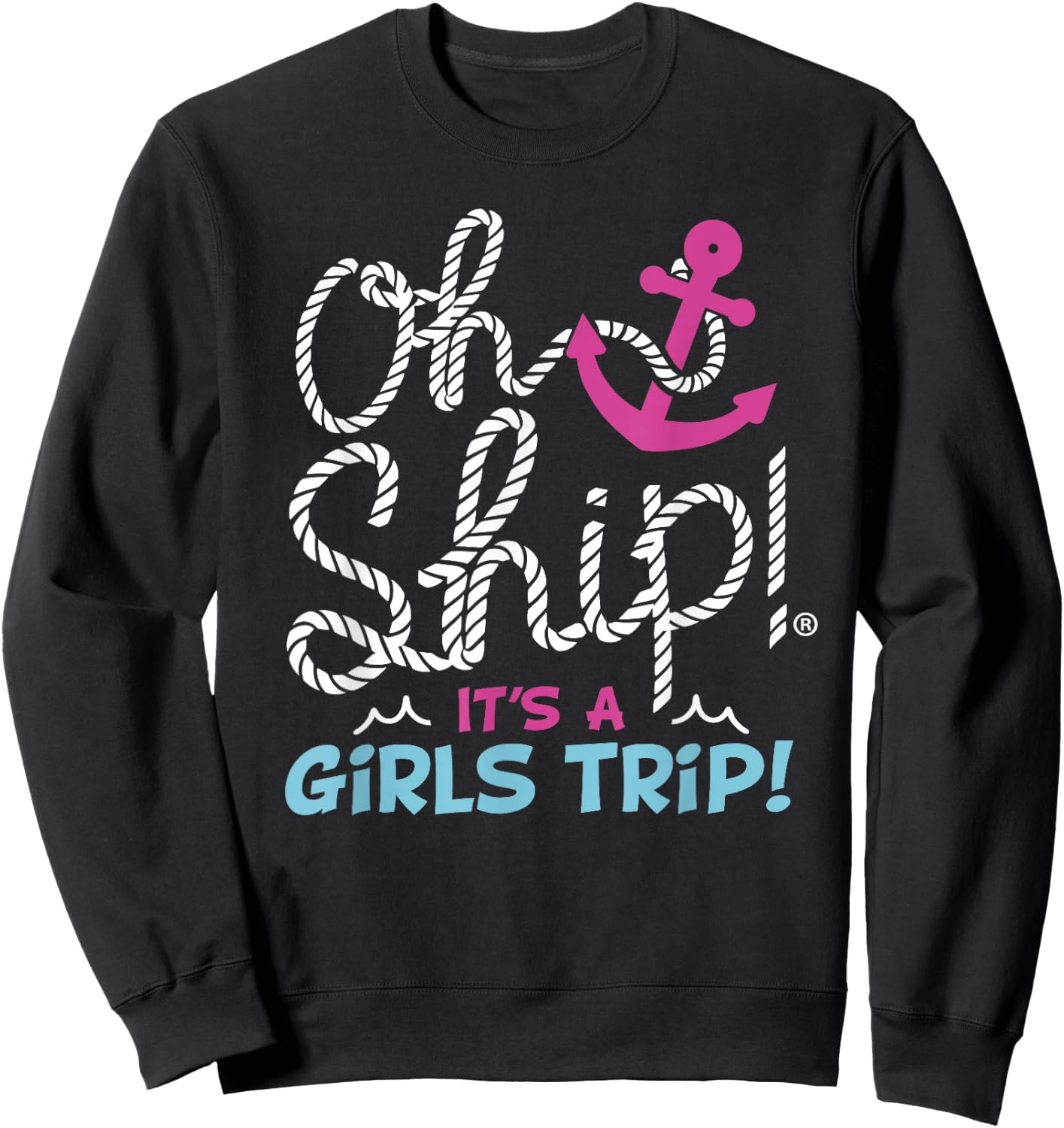 Oh Ship It's a GirlsTrip - Oh Ship Girls Trip Cruise Sweatshirt - Sweatshirt | Black