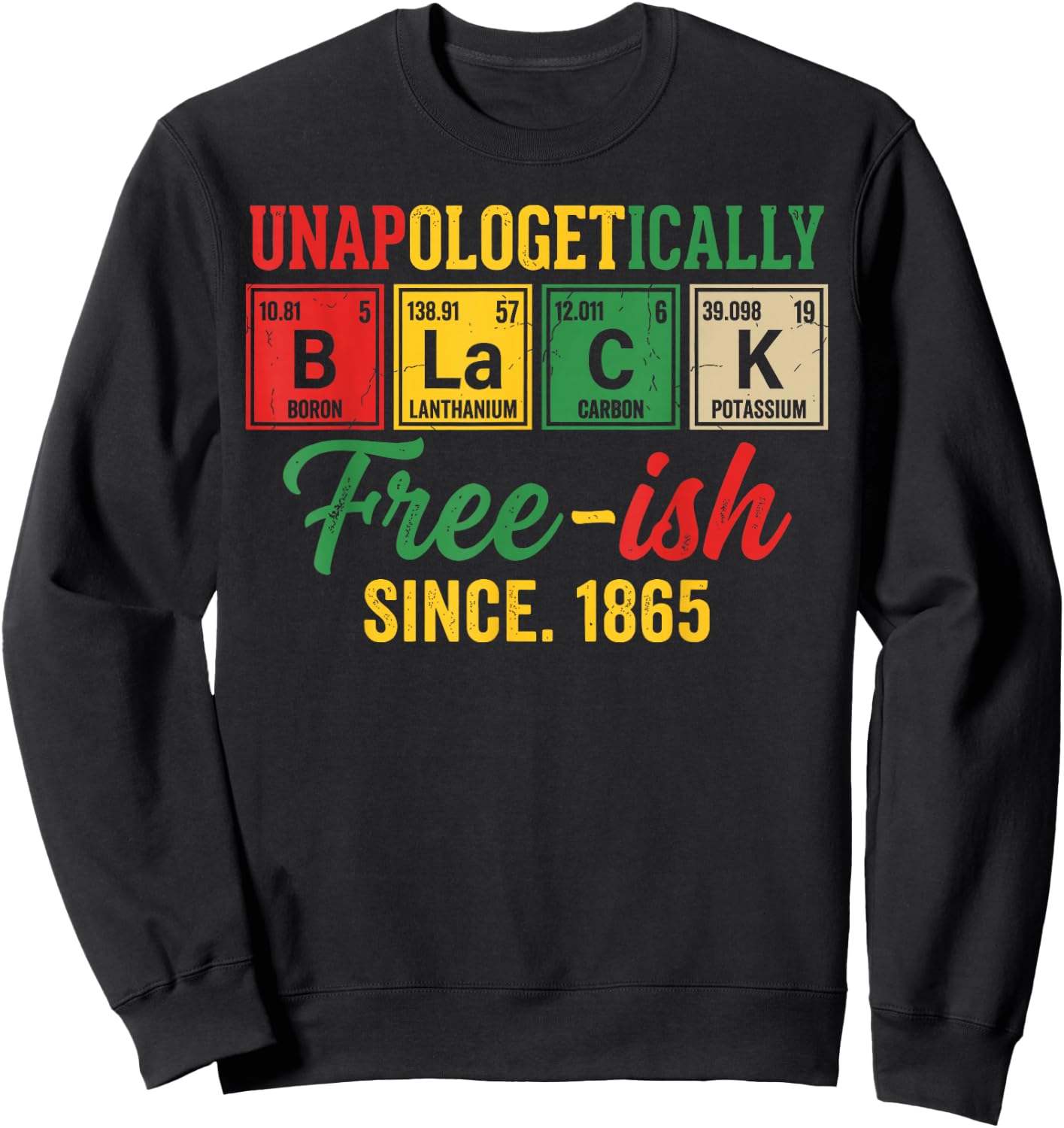 Unapologetically Black Periodic Juneteenth 1865 Celebration Sweatshirt - Sweatshirt | Black