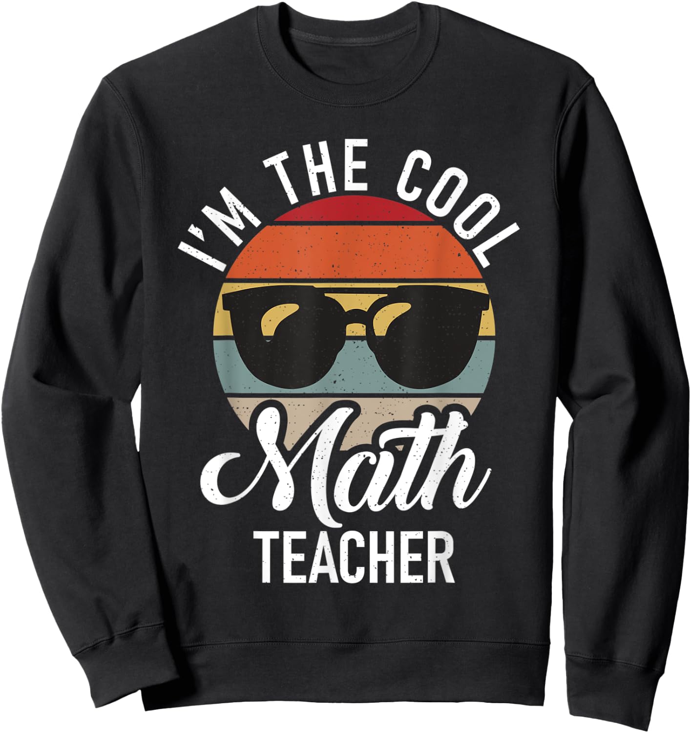 Im the cool Math Teacher School Teaching Math Sweatshirt - Sweatshirt | Black