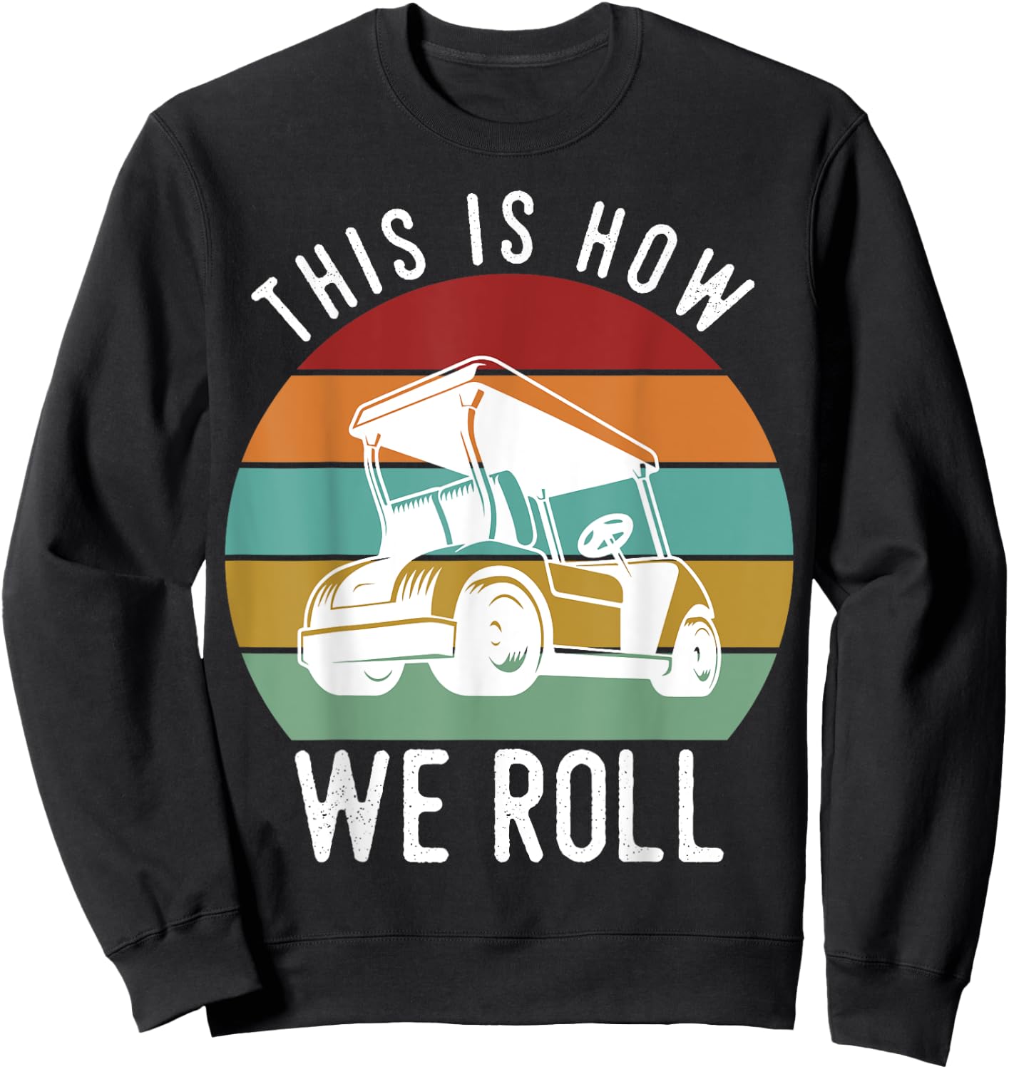 This is How We Roll Golf Cart Funny Golfers Player Sweatshirt - Sweatshirt | Black