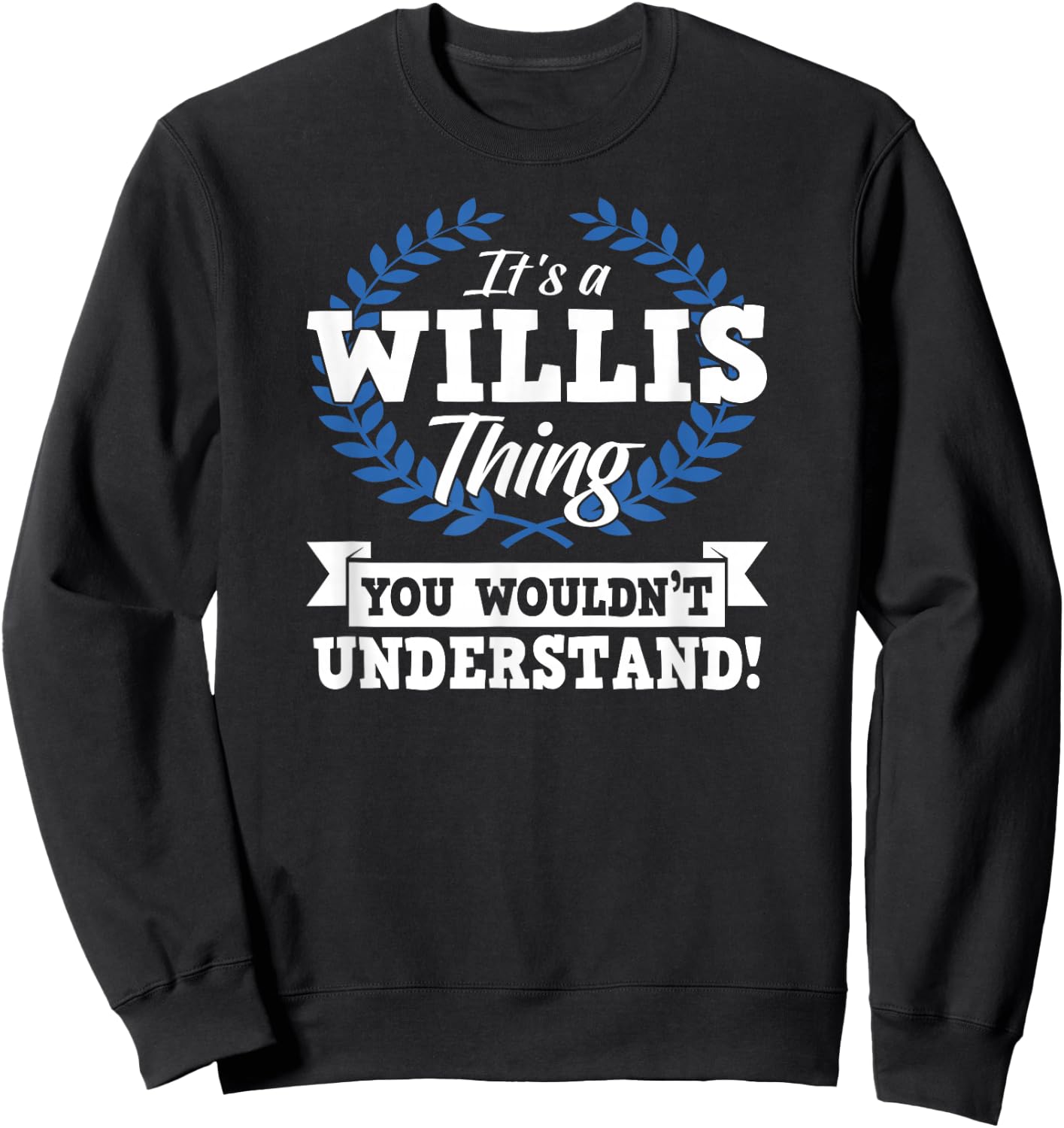 It's A Willis Thing You Wouldn't Understand Name Shirt Sweatshirt - Sweatshirt | Black