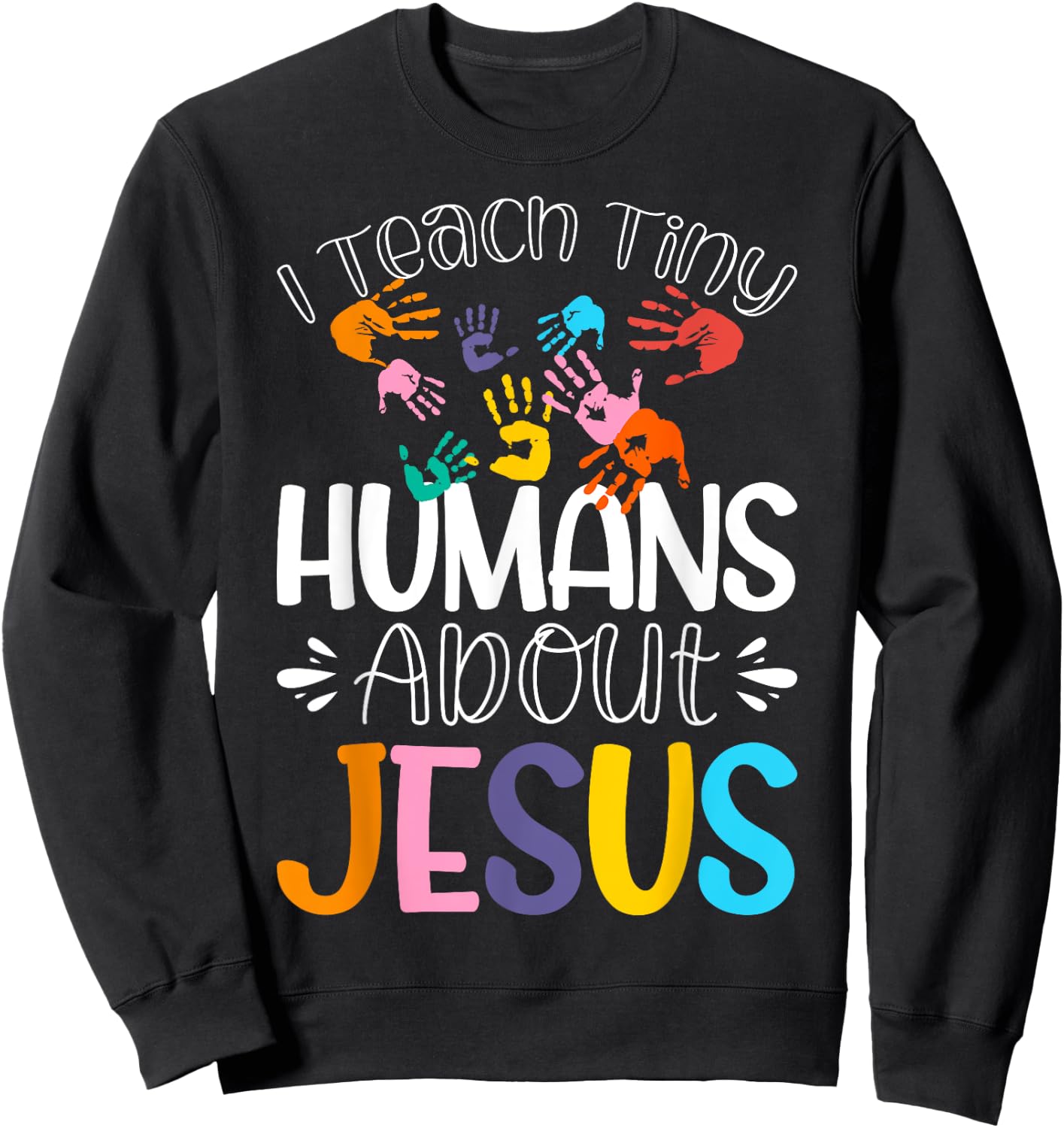 I Teach Tiny Humans About Jesus Sweatshirt - Sweatshirt | Black