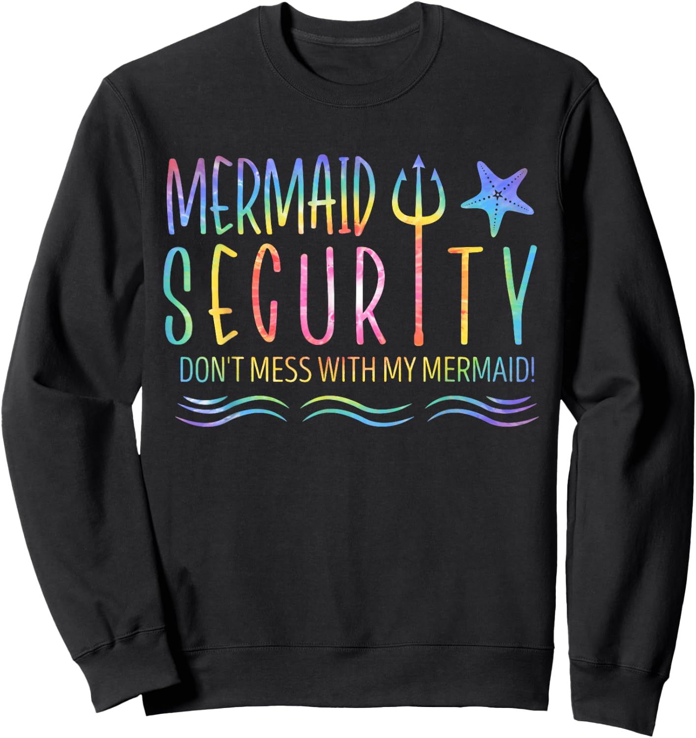 Mermaid Security Don't Mess With My Mermaid Tie Dye Summer Sweatshirt - Sweatshirt | Black