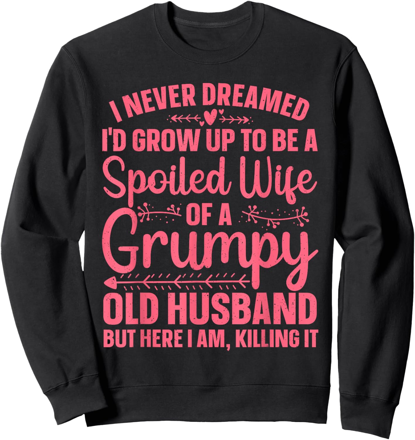 Funny Spoiled Wife Art Girls Grumpy Old Husband Sweatshirt - Sweatshirt | Black