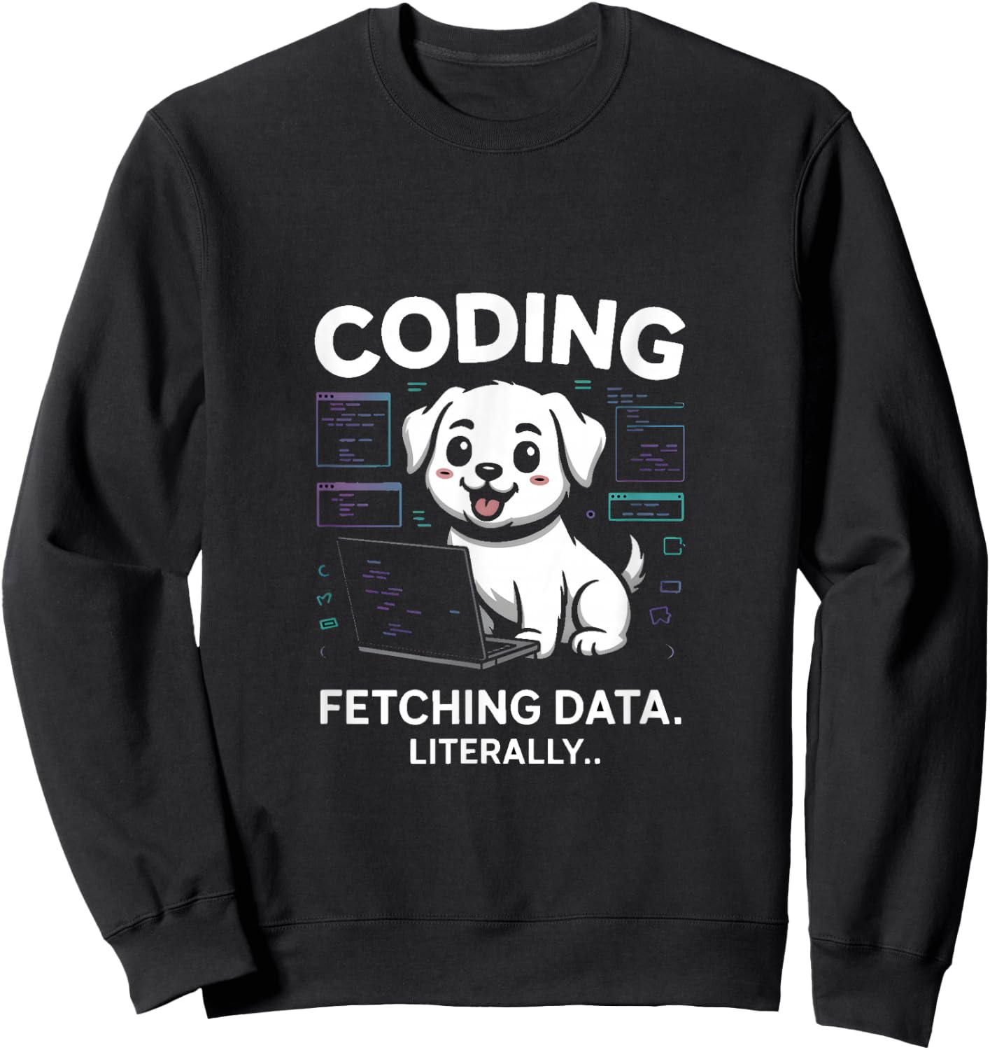 Coding Fetching Data Literally Dog Lover Sweatshirt - Sweatshirt | Black