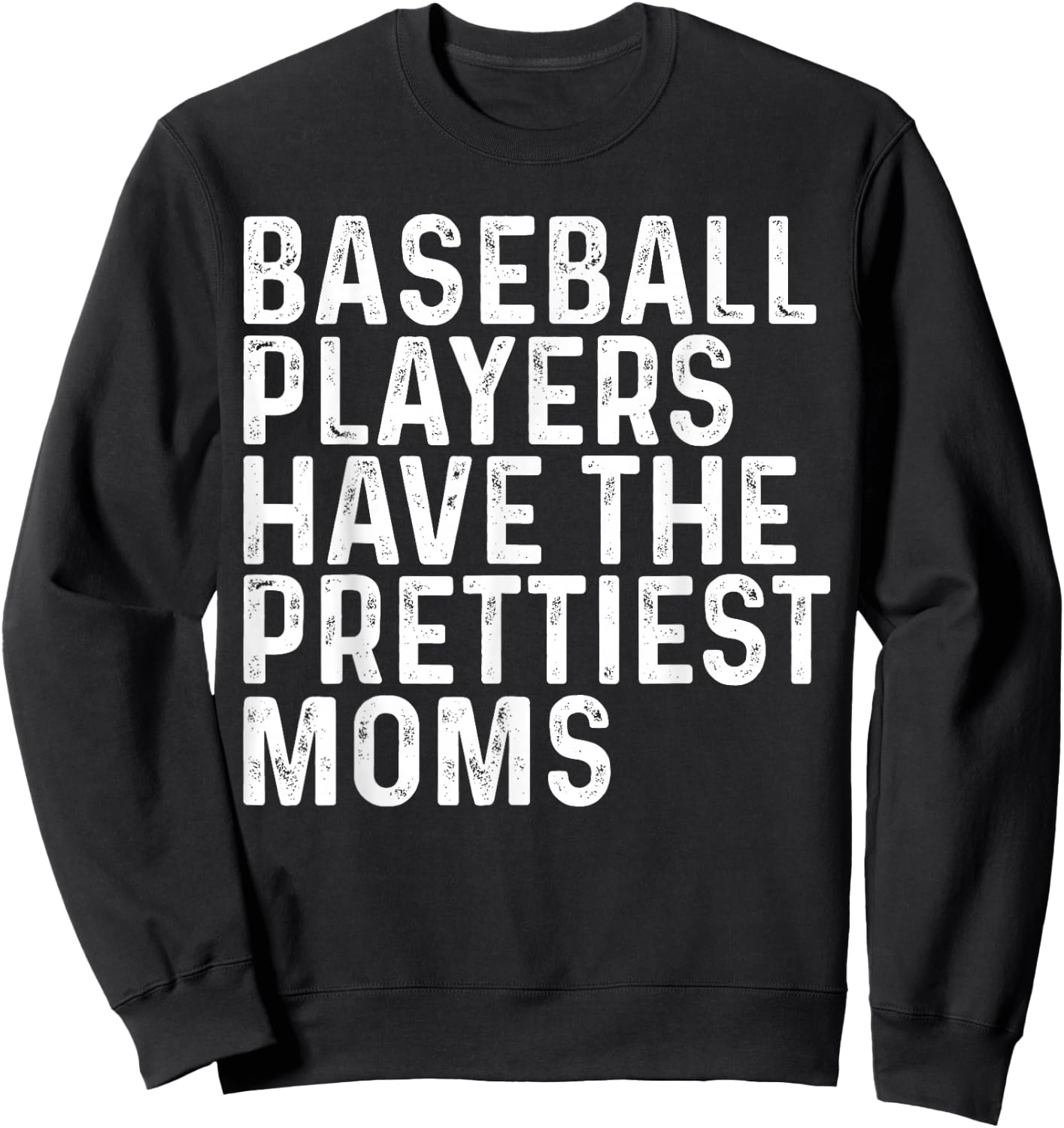 Baseball Players Have The Prettiest Moms Baseball Mom Sweatshirt - Sweatshirt | Black