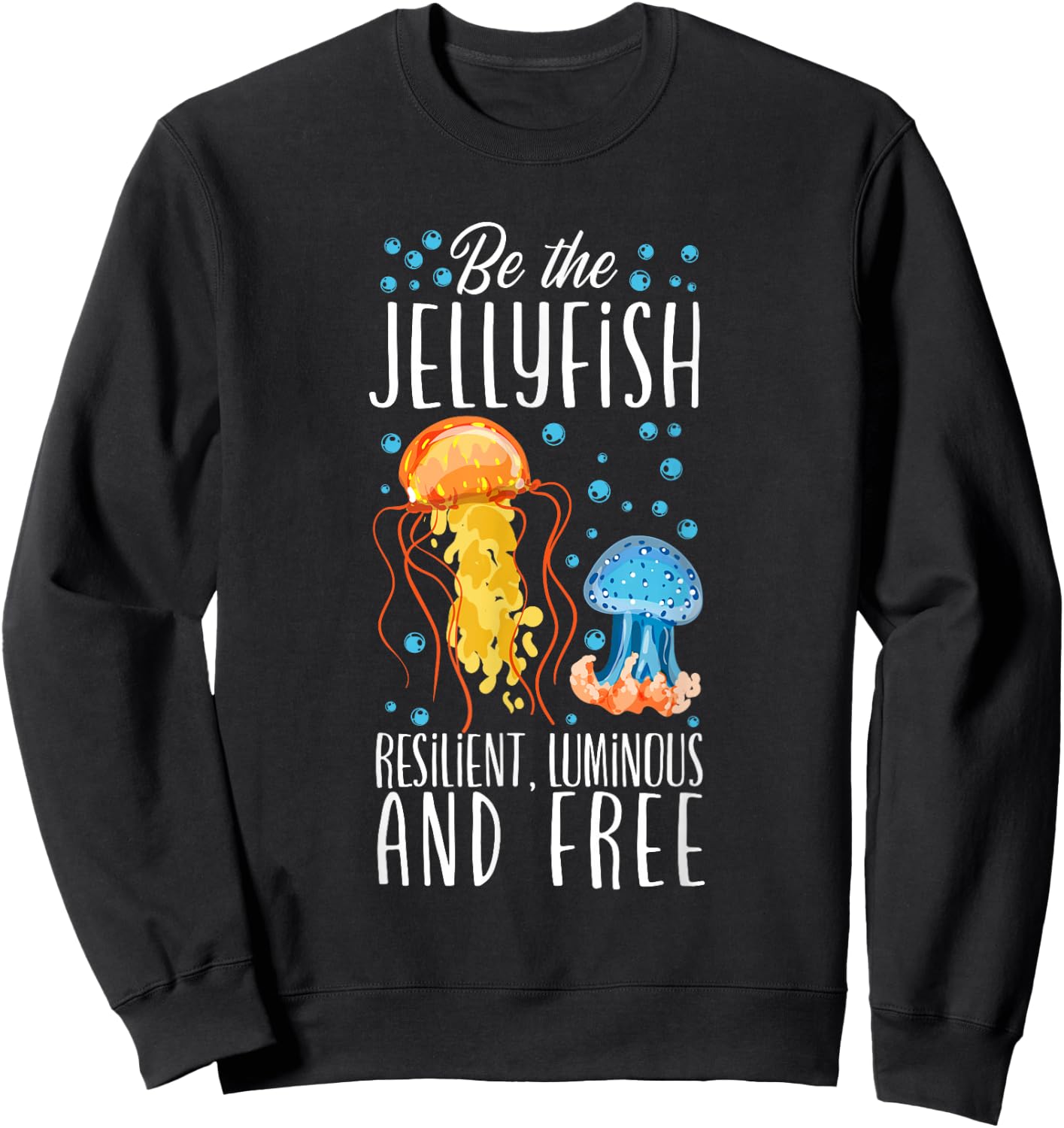 Be The Jellyfish - Underwater Fish Sea Jellyfish Sweatshirt - Sweatshirt | Black