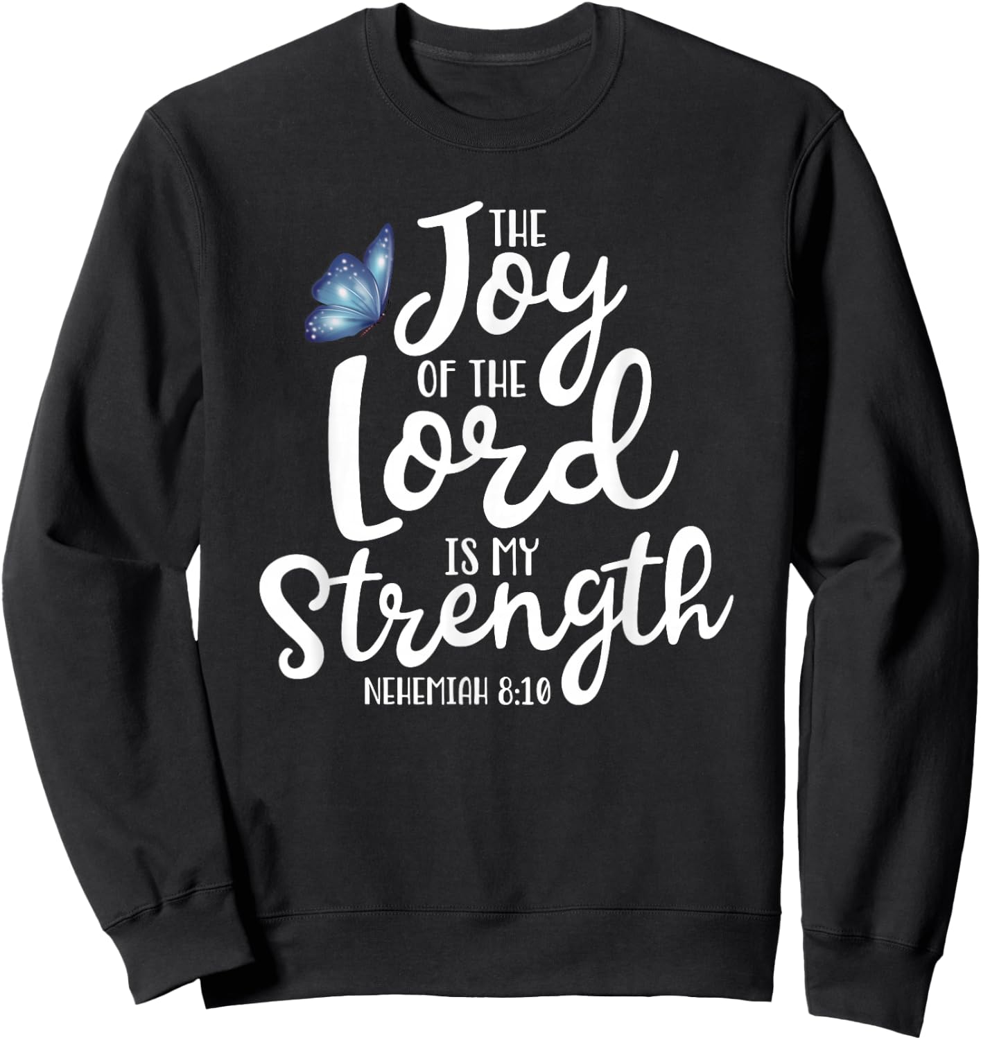 Neh. 8:10 - The Joy of The Lord is My Strength Butterfly Sweatshirt - Sweatshirt | Black