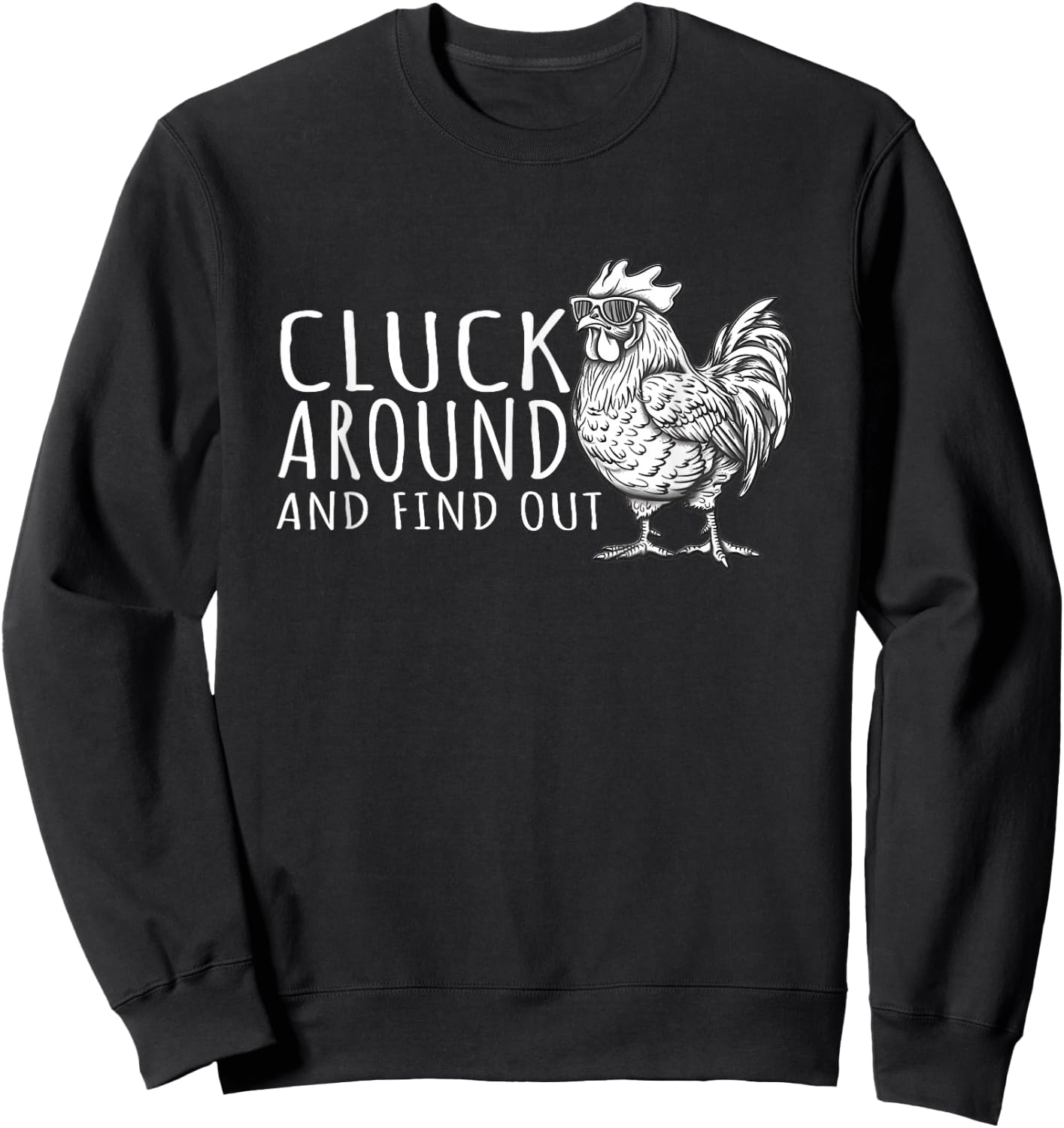 Cluck Around And FInd Out Shirt - Cluck Around And FInd Out Sweatshirt - Sweatshirt | Black