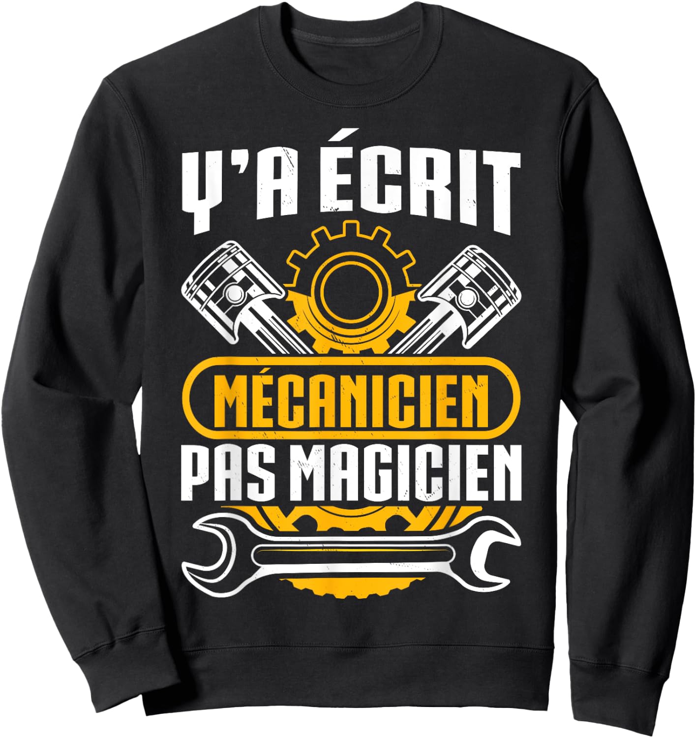 Humour Y'A Ecrit Mécanic Pas Magician Gift Mécano , Black Sweatshirt - Sweatshirt | Black