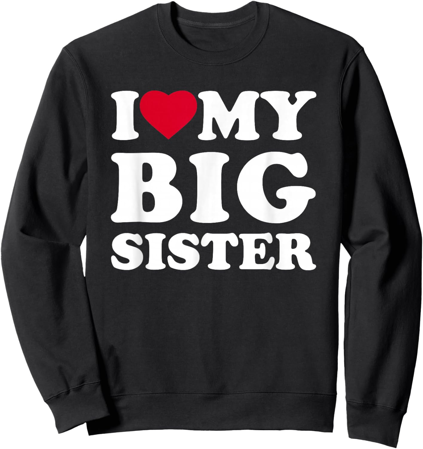 I Love My Big Sister Heart Family Funny Sweatshirt - Sweatshirt | Black