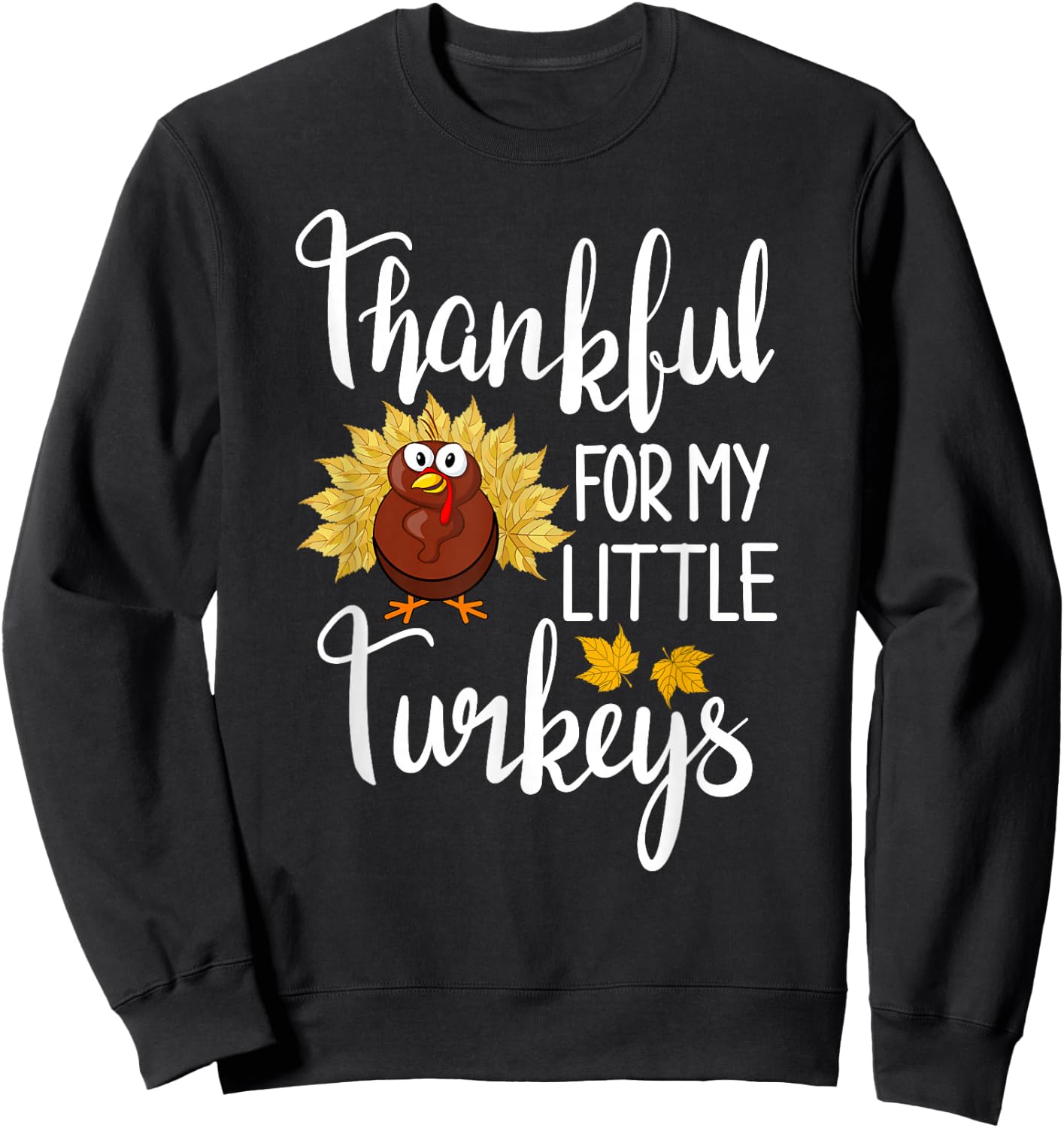Teachers Thanksgiving Thankful For My Little Turkeys Sweatshirt - Sweatshirt | Black