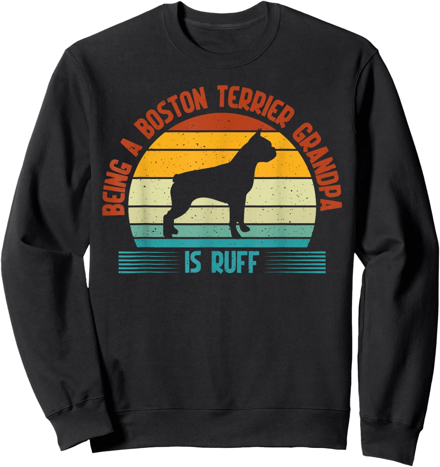 Being a Boston Terrier Grandpa is ruff Boston Terrier Sweatshirt - Sweatshirt | Black
