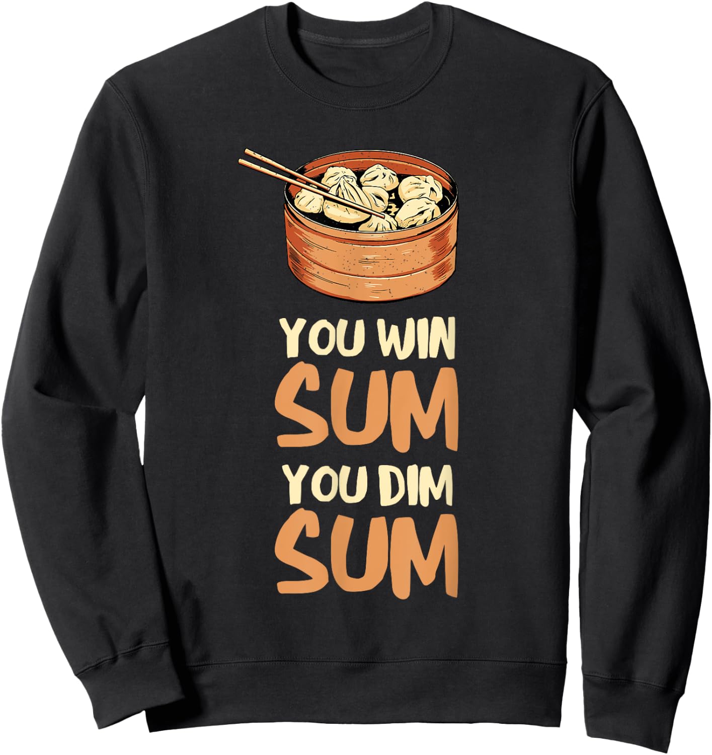 Dim Sum You Win Sum Asian Food Foodie Dumpling Lover Sweatshirt - Sweatshirt | Black