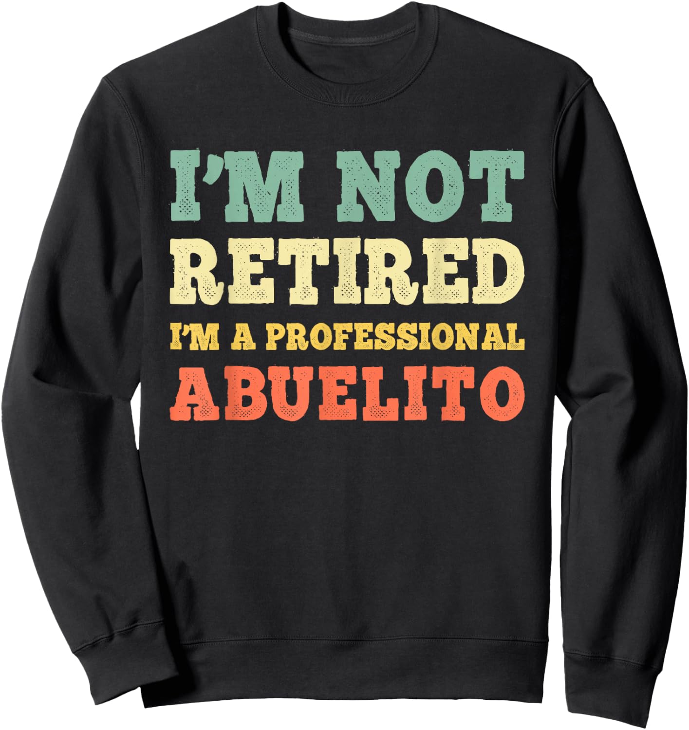 I'm Not Retired A Professional Abuelito Retirement Vintage Sweatshirt - Sweatshirt | Black