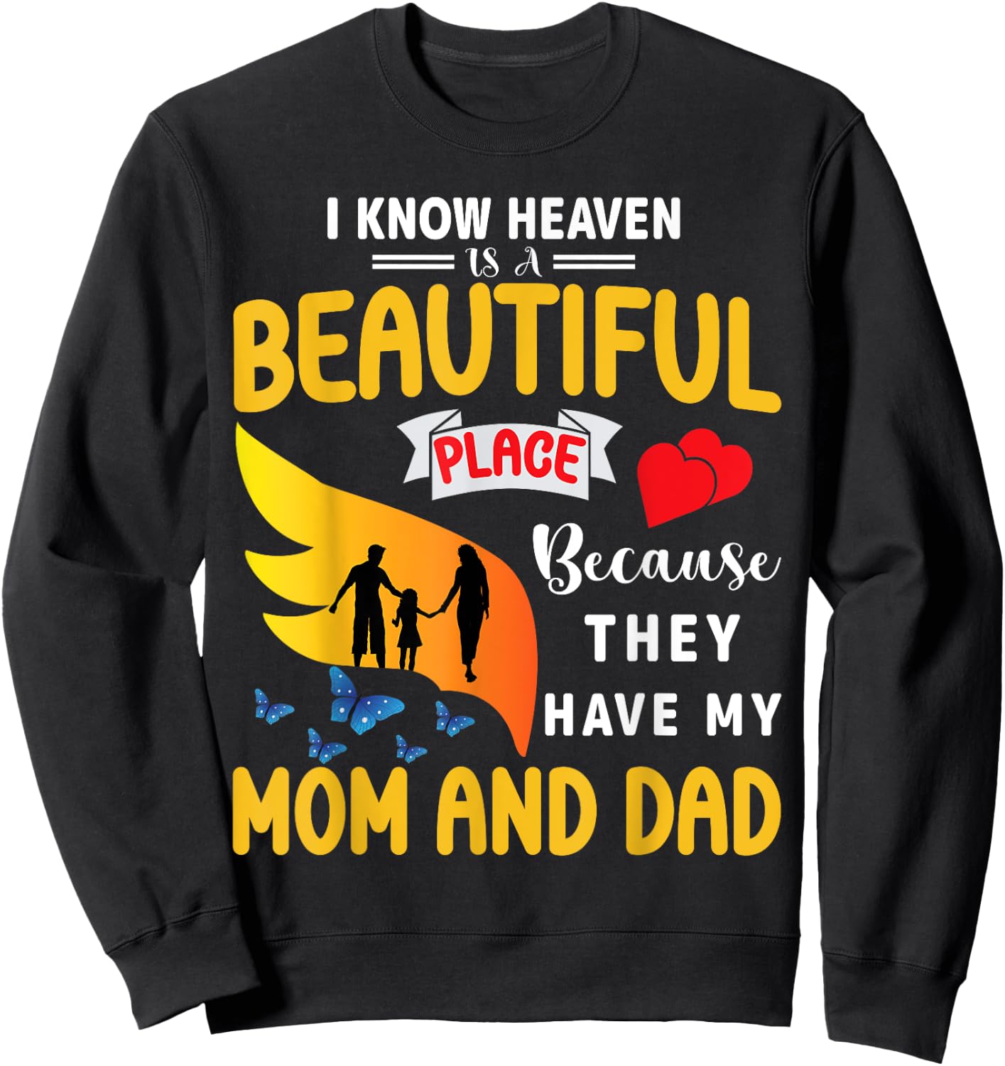 I Know Heaven is a Beautiful Place They Have My Mom and Dad Sweatshirt - Sweatshirt | Black