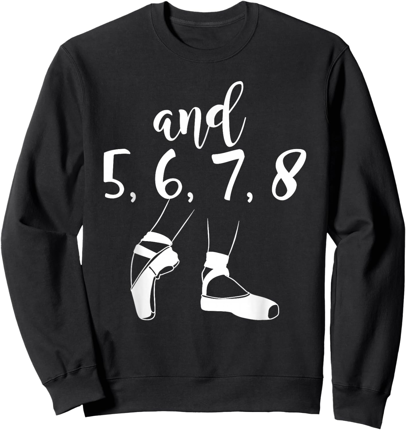 and 5 6 7 8 Choreographer Pointes Ballet Funny Dance Teacher Sweatshirt - Sweatshirt | Black