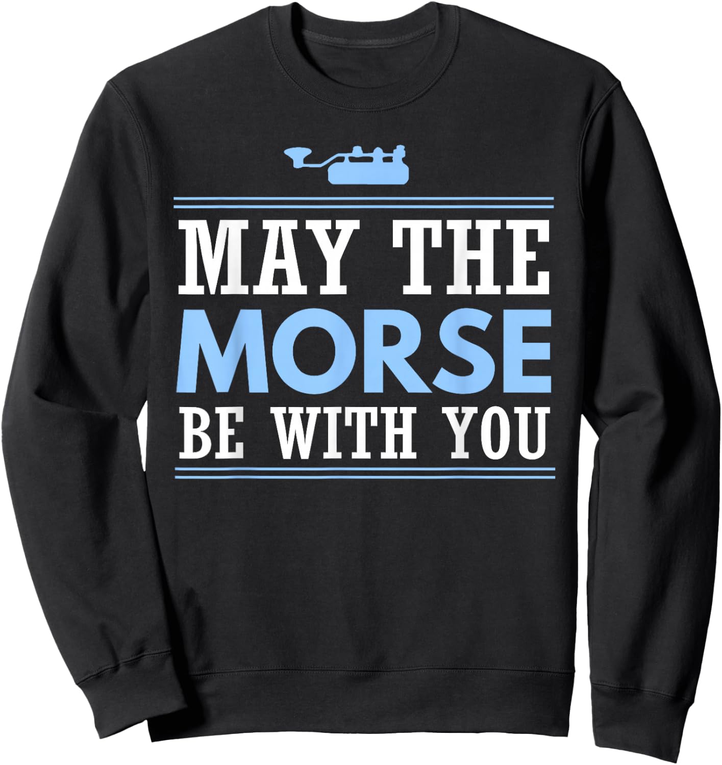 May the Morse Be With You Shirt Shortwave Ham Radio Gift Sweatshirt - Sweatshirt | Black