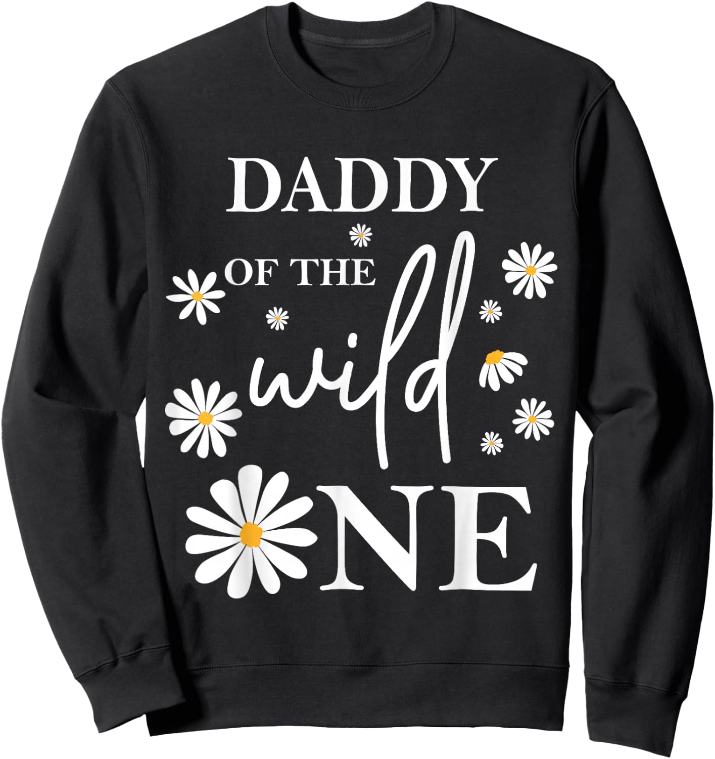 Daddy Dad 1st Birthday Wild One Daisy Flower Party Family Sweatshirt - Sweatshirt | Black